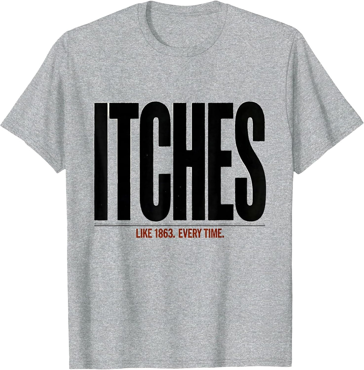 Men's Itches Like 1863 Every Time Funny Civil War History Buff T-Shirt - Heather Grey