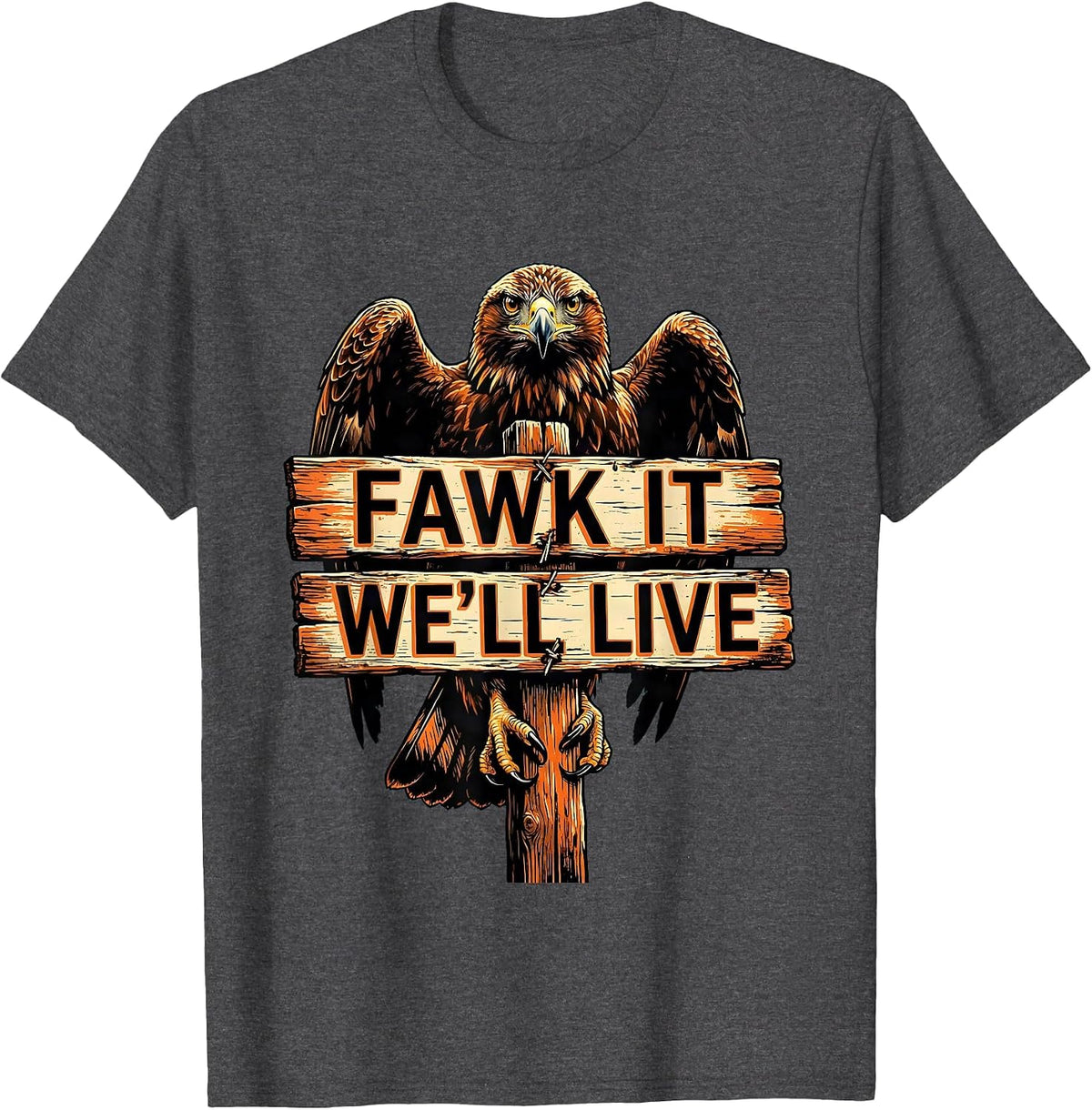 Fawk It We'll Live Bold Attitude Graphic Design T-Shirt - Dark Heather Grey