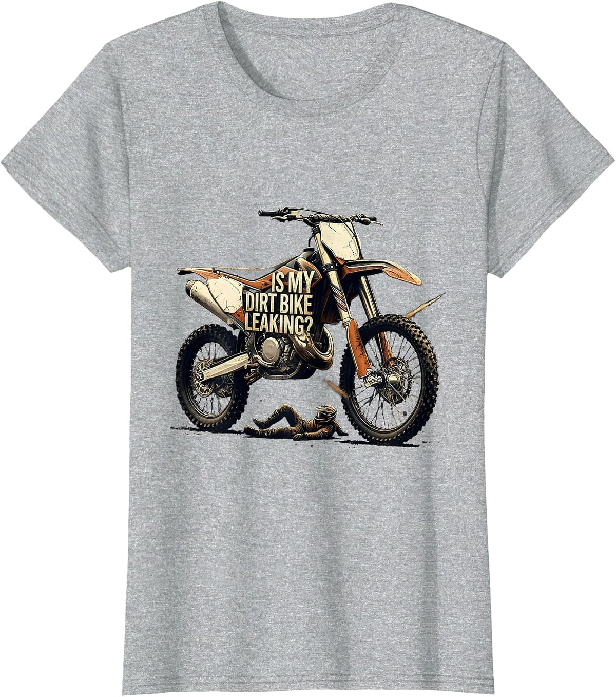 Is My Dirt Bike Leaking Distressed Funny Motocross Rider T-Shirt - Heather Grey