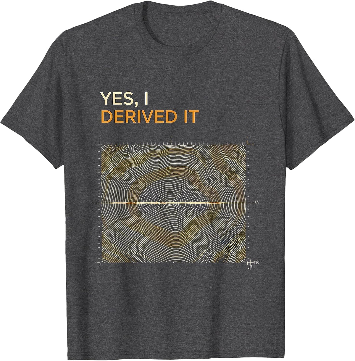 Yes, I Derived It Funny Chemistry Science Pun Student T-Shirt - Dark Heather Grey