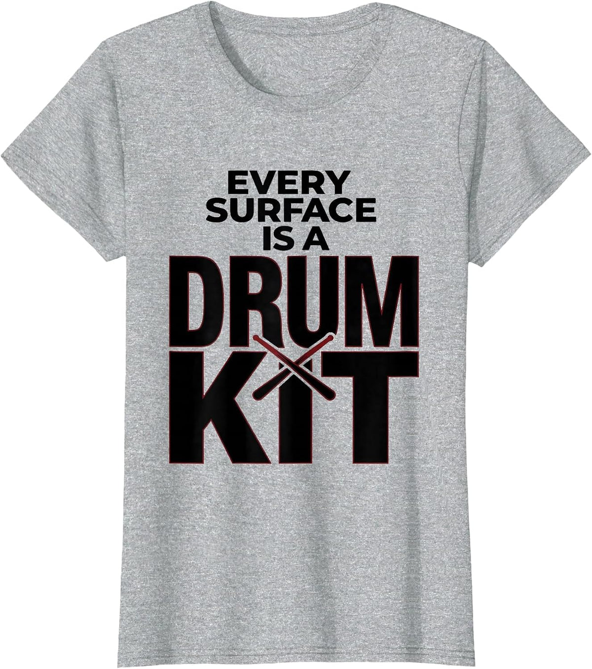 Every Surface Is A Drum Kit Funny Drummer Gift Music Lover T-Shirt - Heather Grey