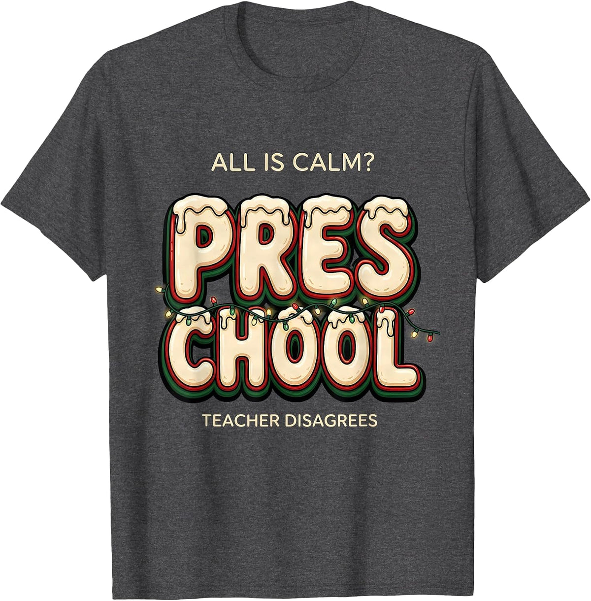 Men's All Is Calm Preschool Teacher Disagrees Funny Christmas T-Shirt - Dark Heather Grey