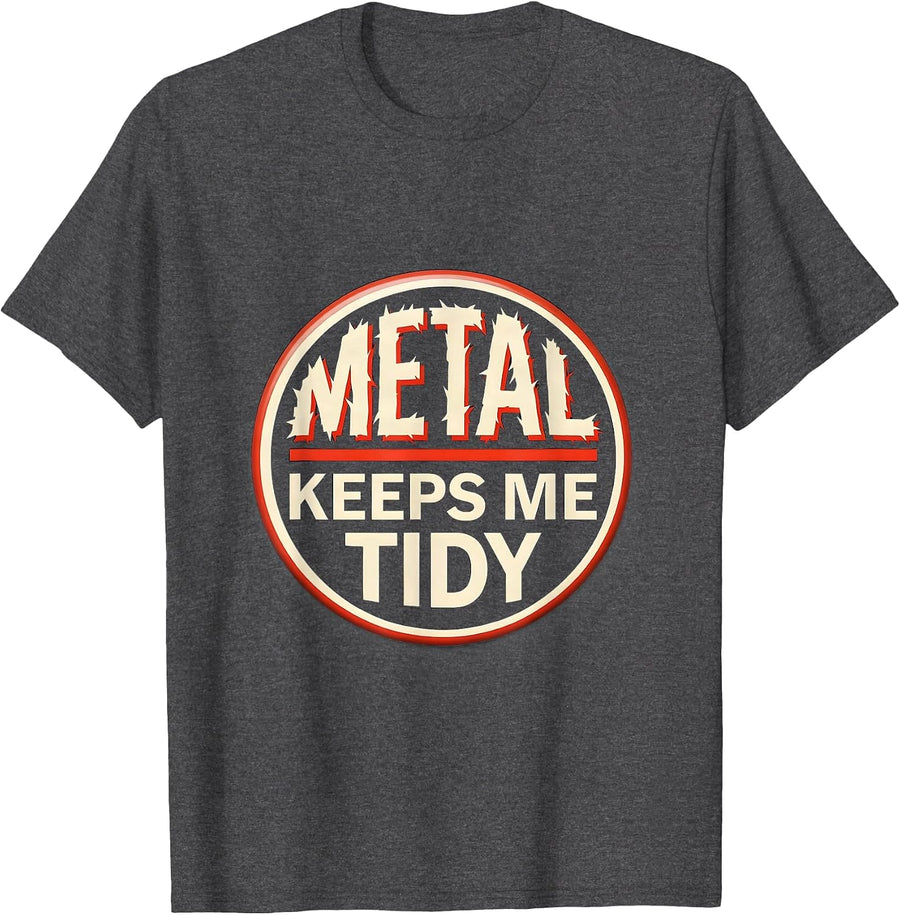 Men's Metal Keeps Me Tidy Funny Heavy Metal Fan Rock On Humor T-Shirt - Dark Heather Grey