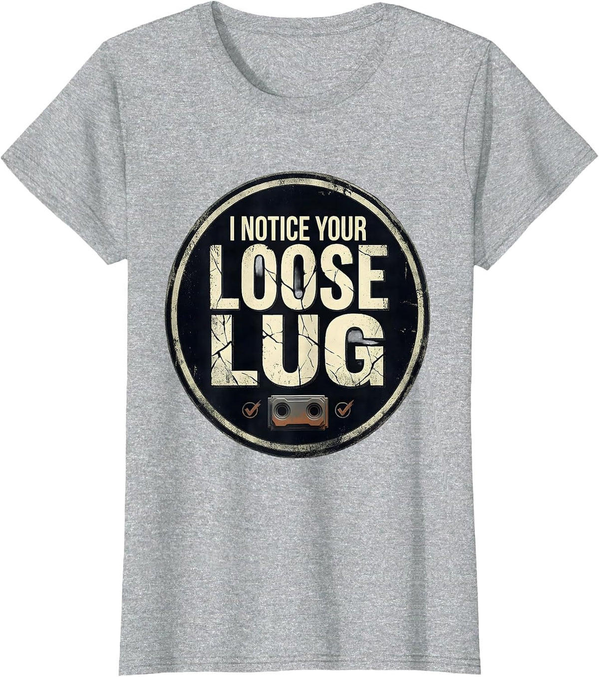I Notice Your Loose Lug Distressed Funny Tradesperson Job T-Shirt - Heather Grey