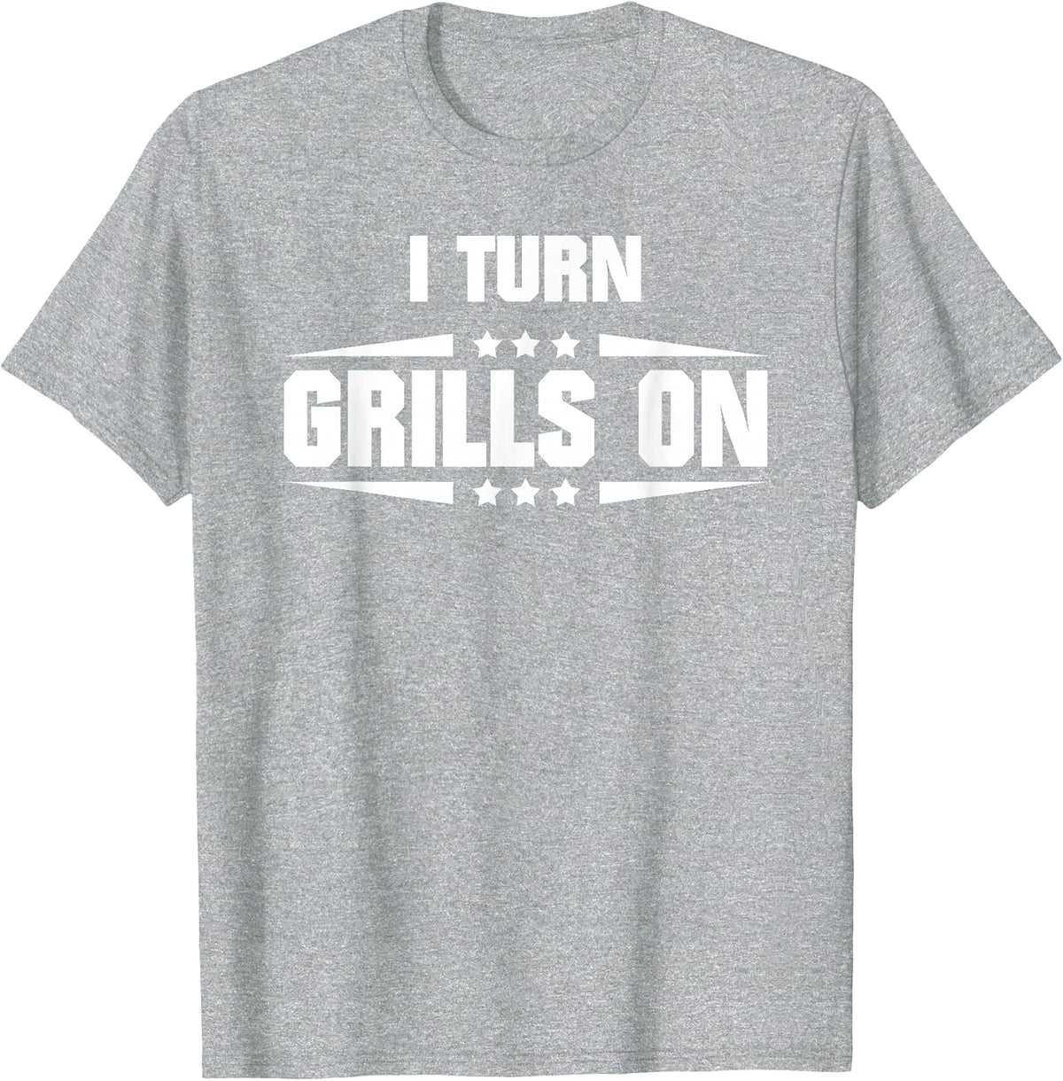 I Turn Grills On Funny Outdoor Cooking Quote T-Shirt - Heather Grey