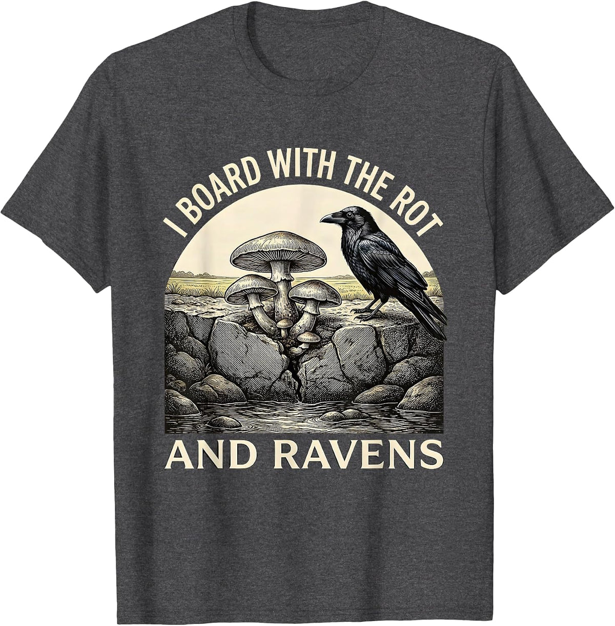 I Board With The Rot And Ravens Whimsical Gothic Humor Crow T-Shirt - Dark Heather Grey