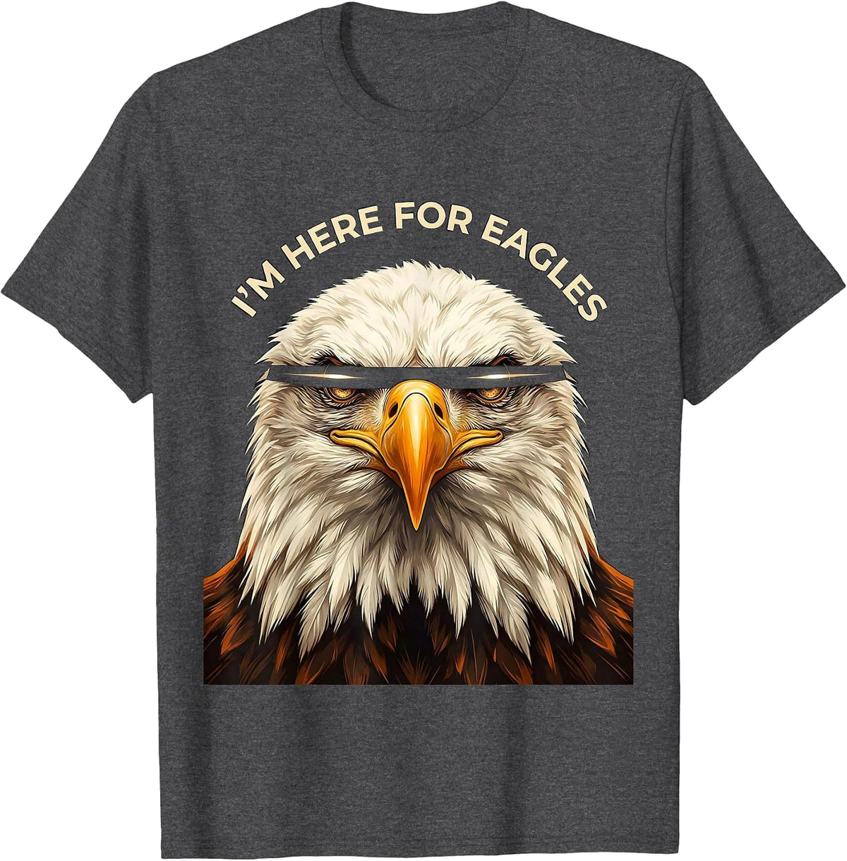 I'm Here For Eagles Funny Bald Eagle Sunglasses Bird Lover T-Shirt - Dark Heather Grey