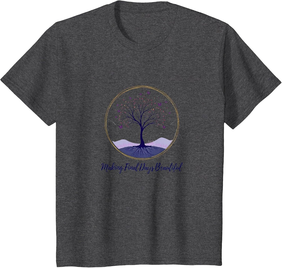 Hospice Nurse: Making Final Days Beautiful T-Shirt - Dark Heather Grey