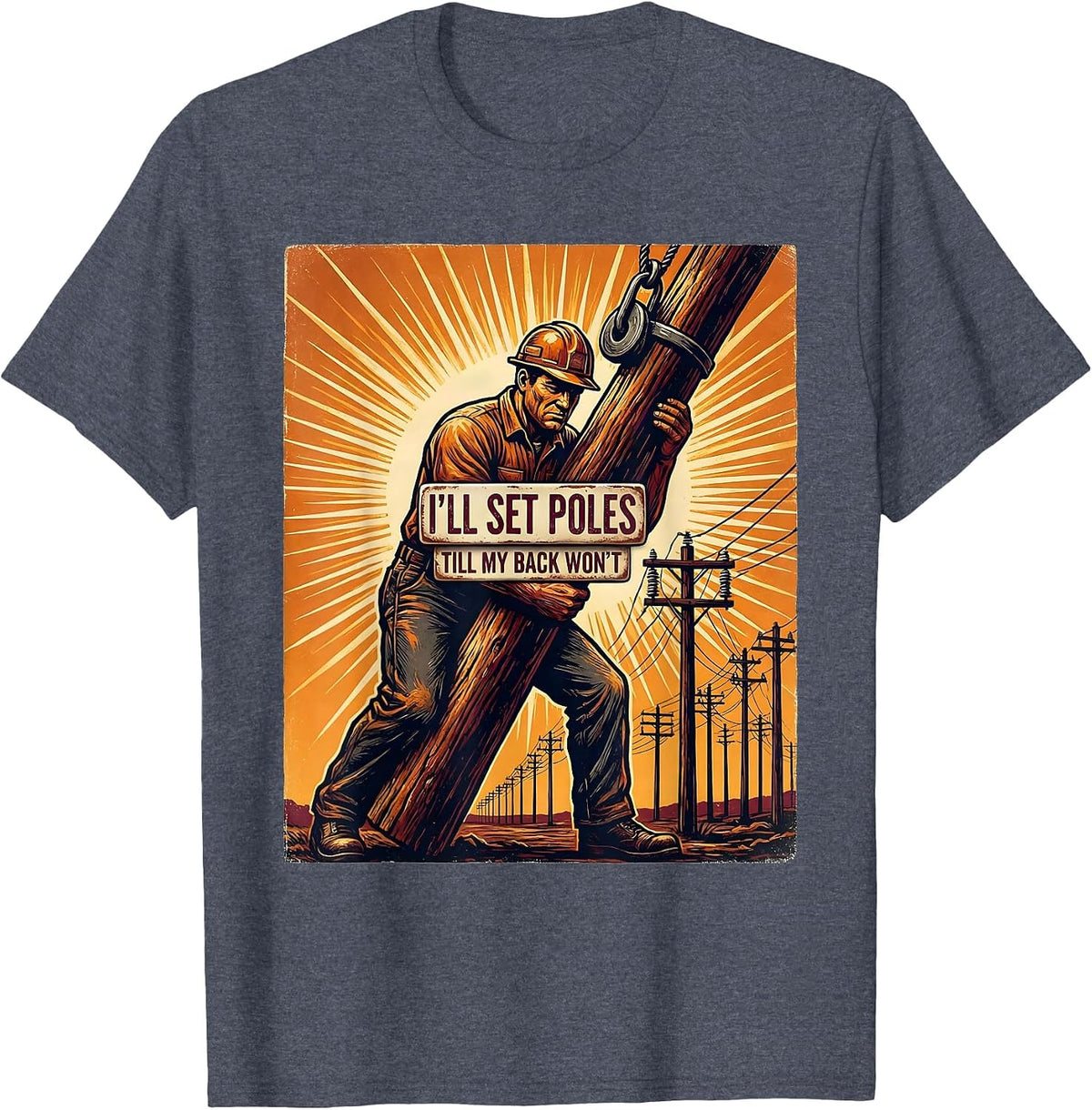 I'll Set Poles Till My Back Won't Funny Electrician Lineman T-Shirt - Heather Blue