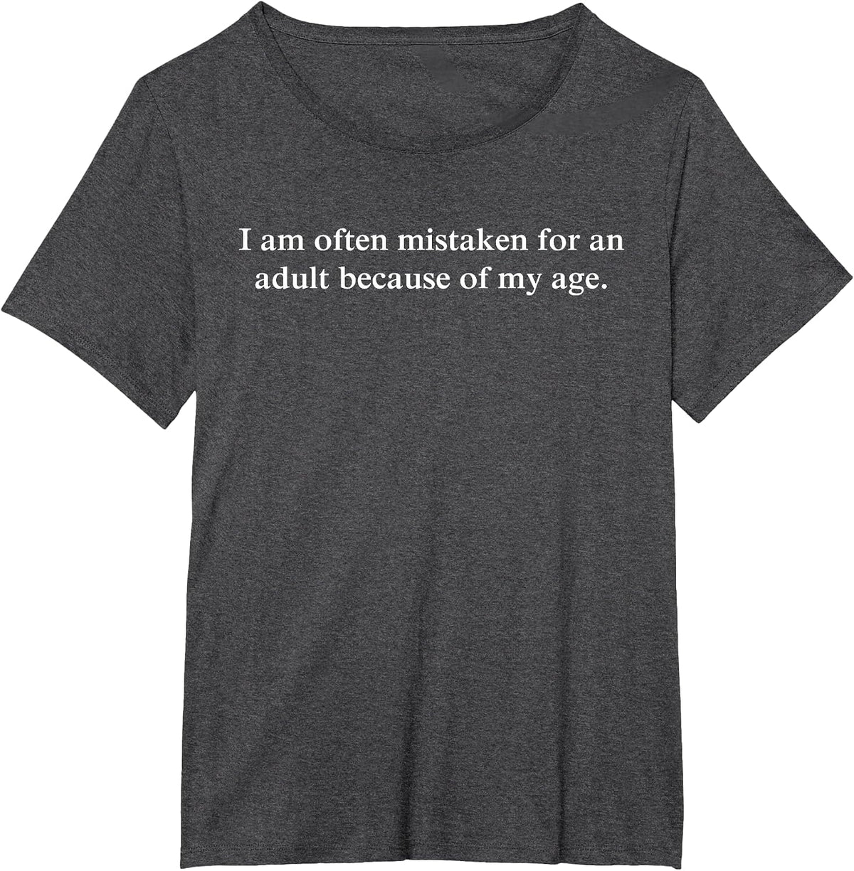 Funny I Am Often Mistaken for an Adult Because of My Age T-Shirt - Dark Heather Grey