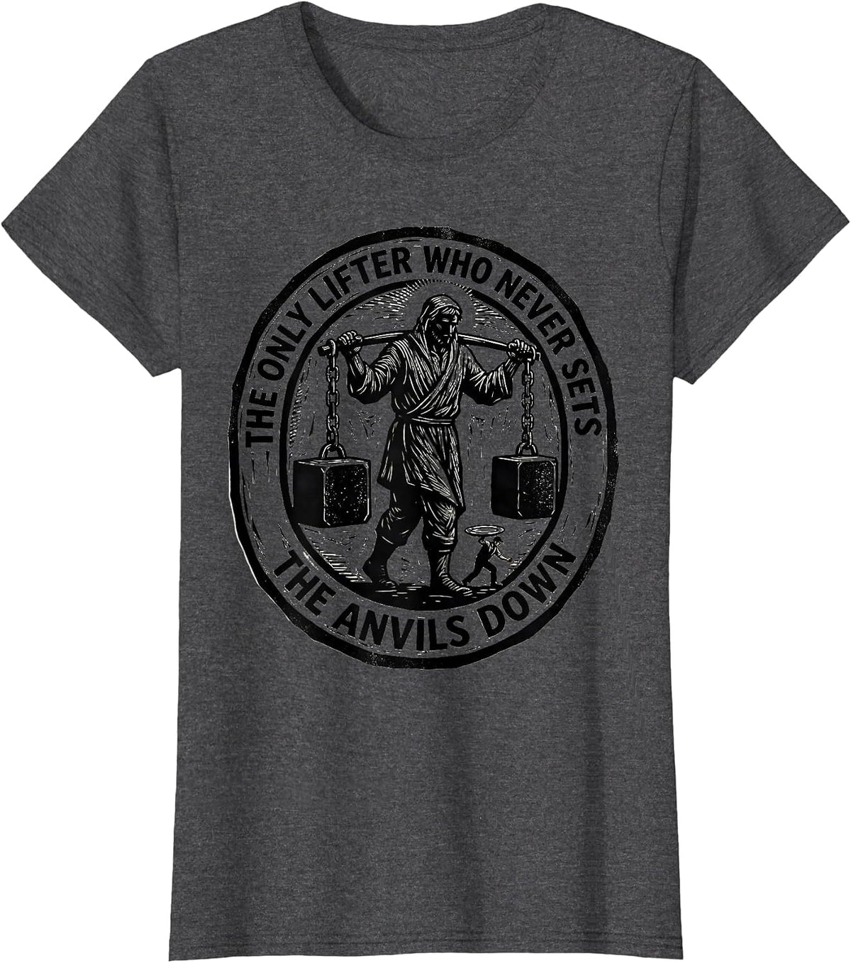 Women's The Only Lifter Who Never Sets The Anvils Down Faith T-Shirt - Dark Heather Grey