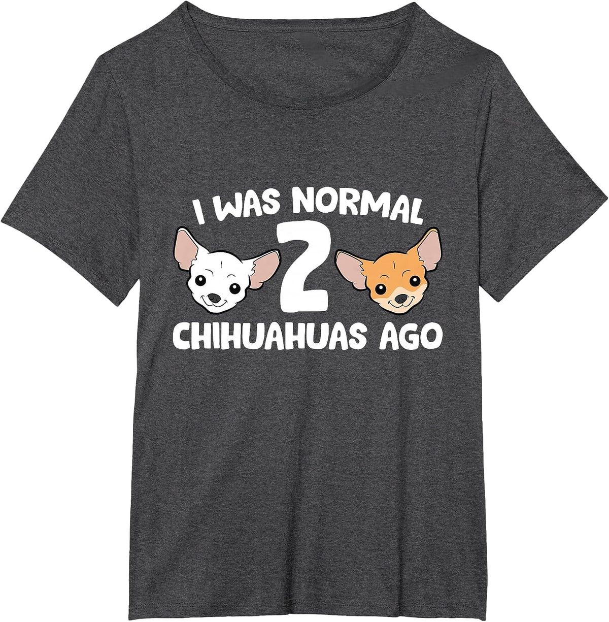 Funny Chihuahua Dog I was Normal 2 Chihuahuas Ago T-Shirt - Dark Heather Grey