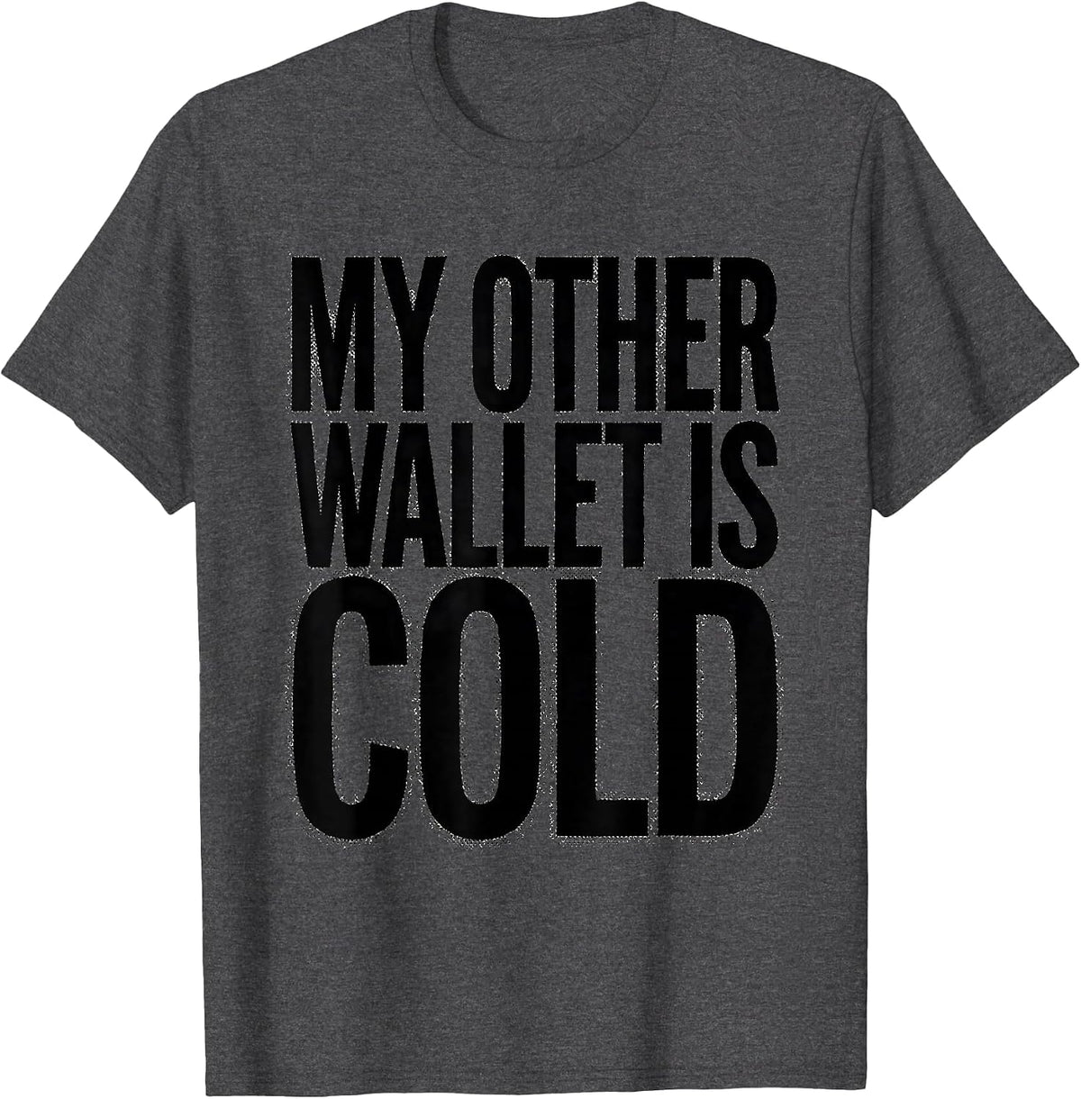My Other Wallet Is Cold Bitcoin Crypto Design T-Shirt - Dark Heather Grey