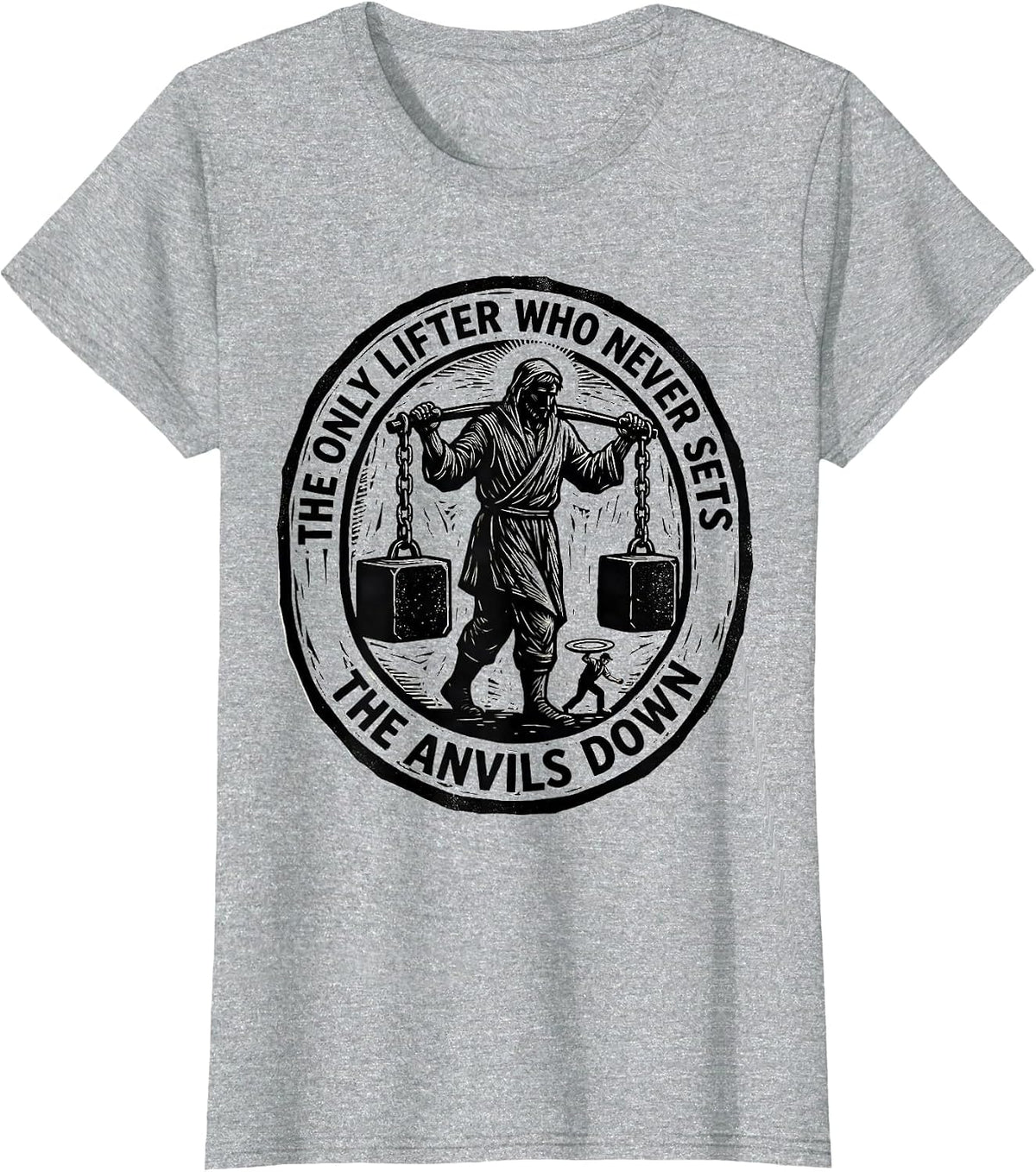 Women's The Only Lifter Who Never Sets The Anvils Down Faith T-Shirt - Heather Grey