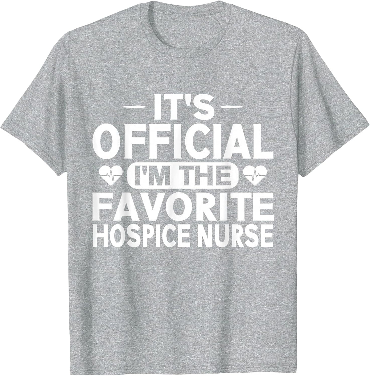 Its Official im the Favorite Hospice Nurse T-Shirt - Heather Grey