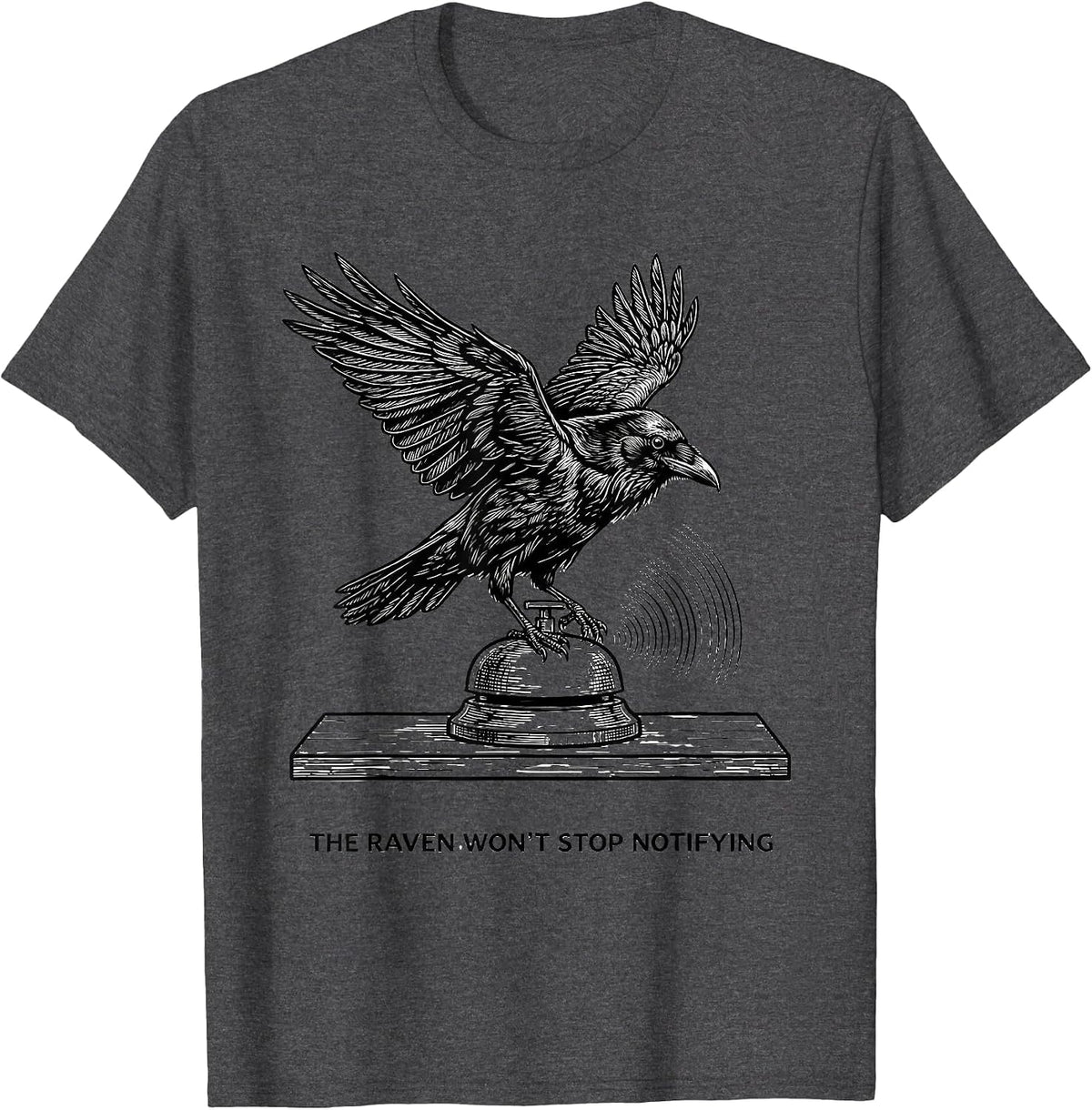 The Raven Won't Stop Notifying Gothic Edgar Allan Poe T-Shirt - Dark Heather Grey