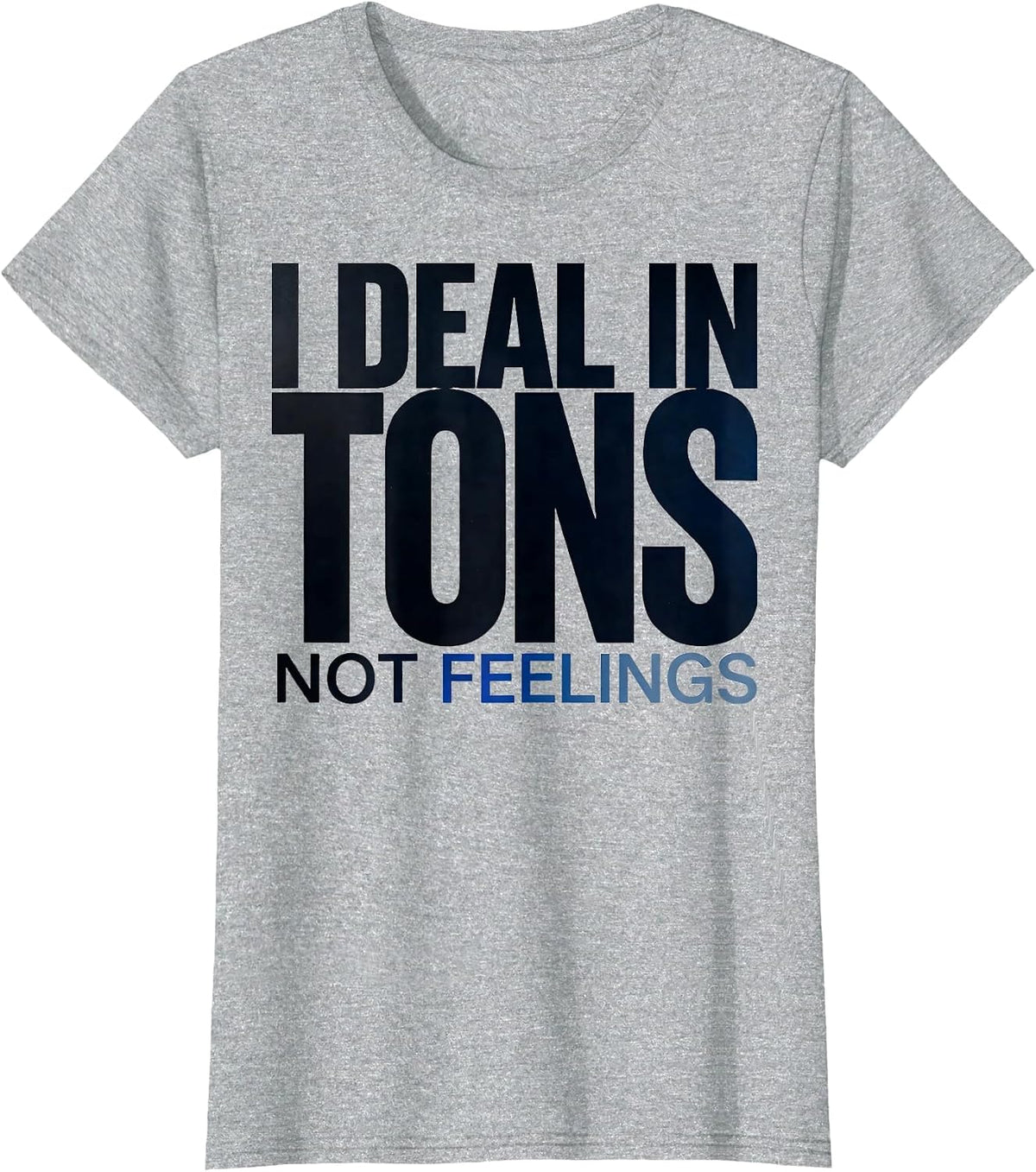 I Deal In Tons Not Feelings Funny HVAC Tech Trade Humor T-Shirt - Heather Grey