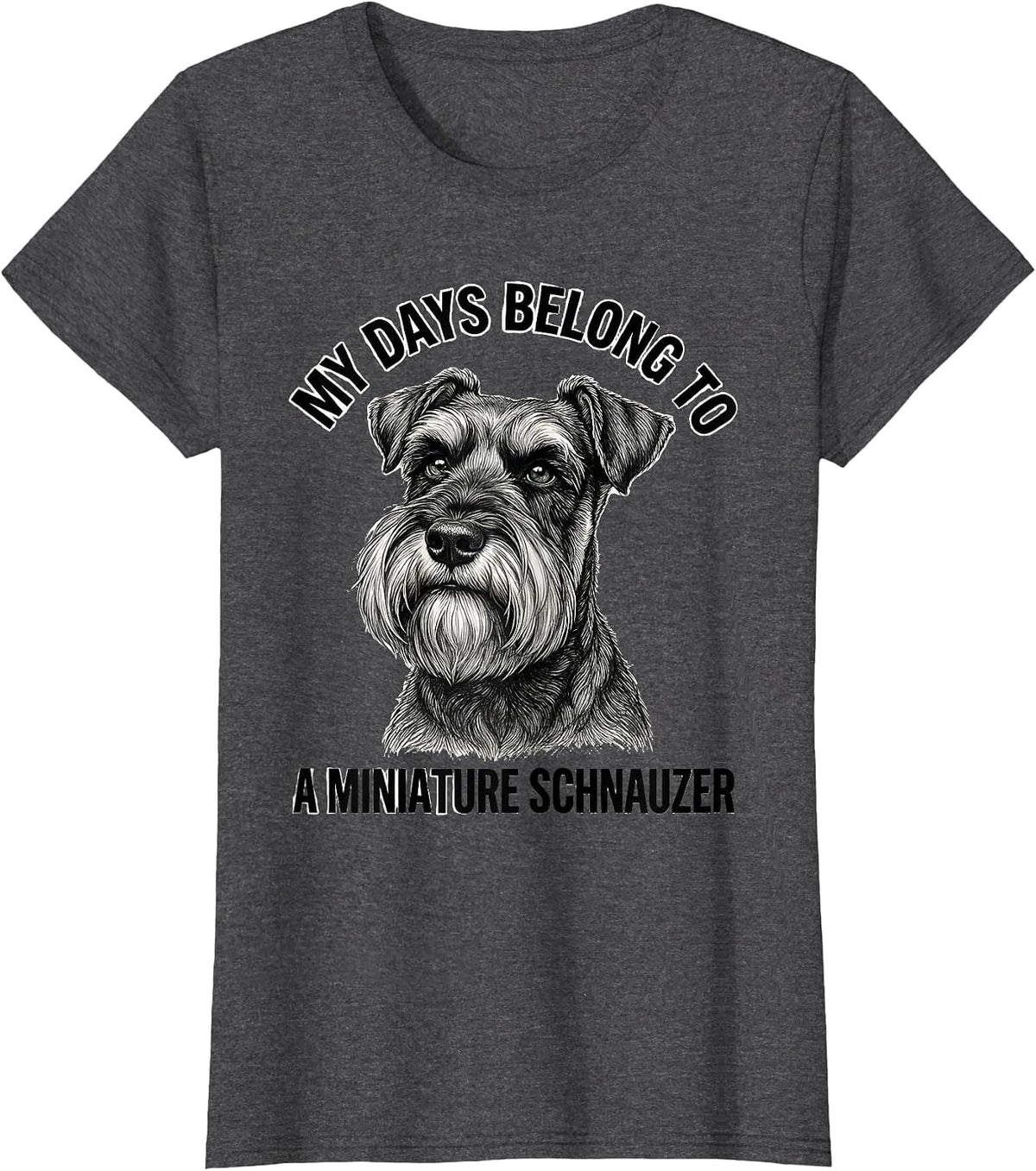 Women's My Days Belong To A Miniature Schnauzer Dog Lover T-Shirt - Dark Heather Grey