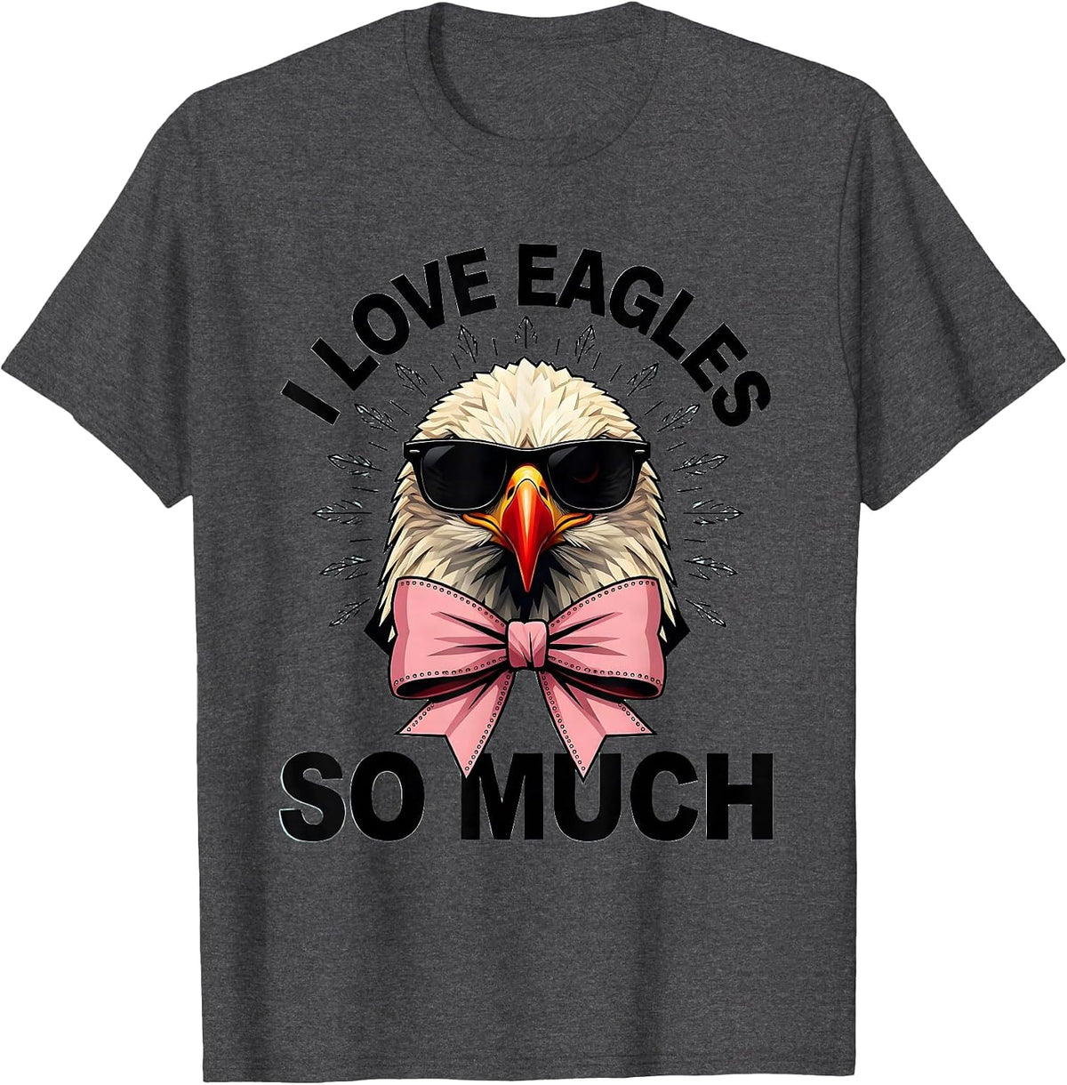 I Love Eagles So Much Funny Bald Eagle Sunglasses Bird Lover T-Shirt - Dark Heather Grey