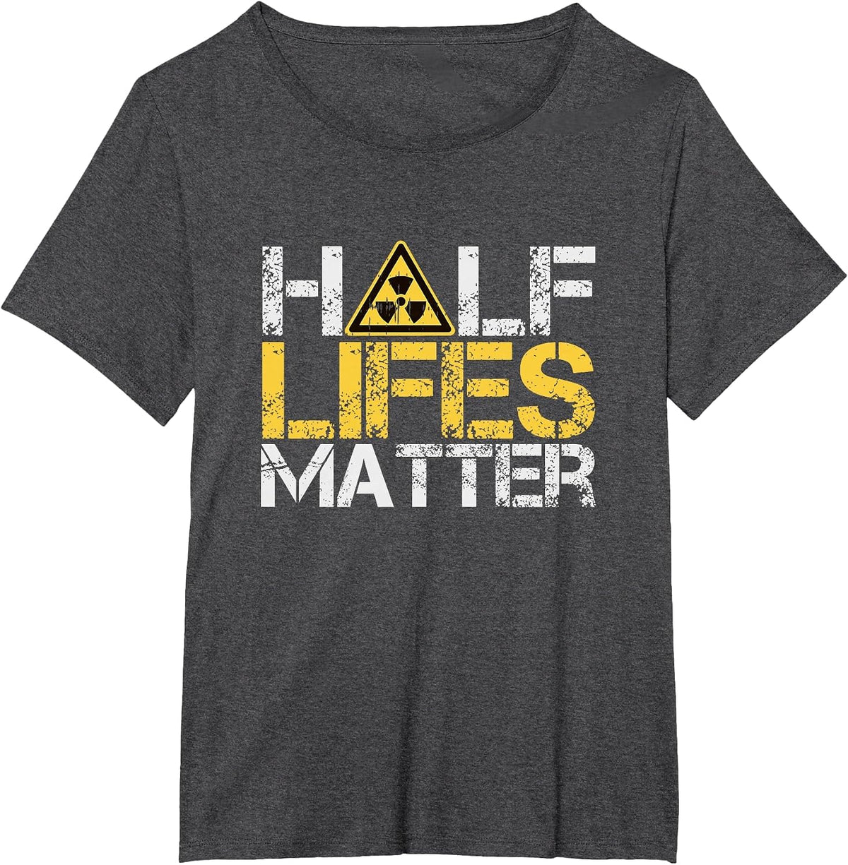 Half-Lives Matter Radioactive Saying Physics Radioactivity T-Shirt - Dark Heather Grey