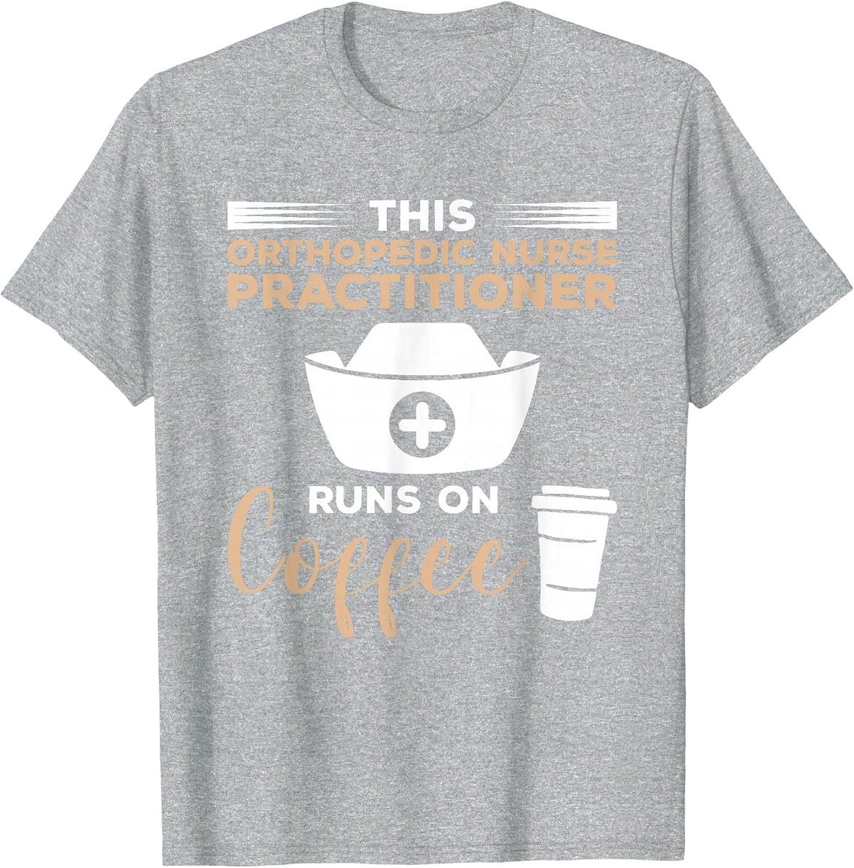 This Orthopedic Nurse Practitioner Runs On Coffee T-Shirt - Heather Grey