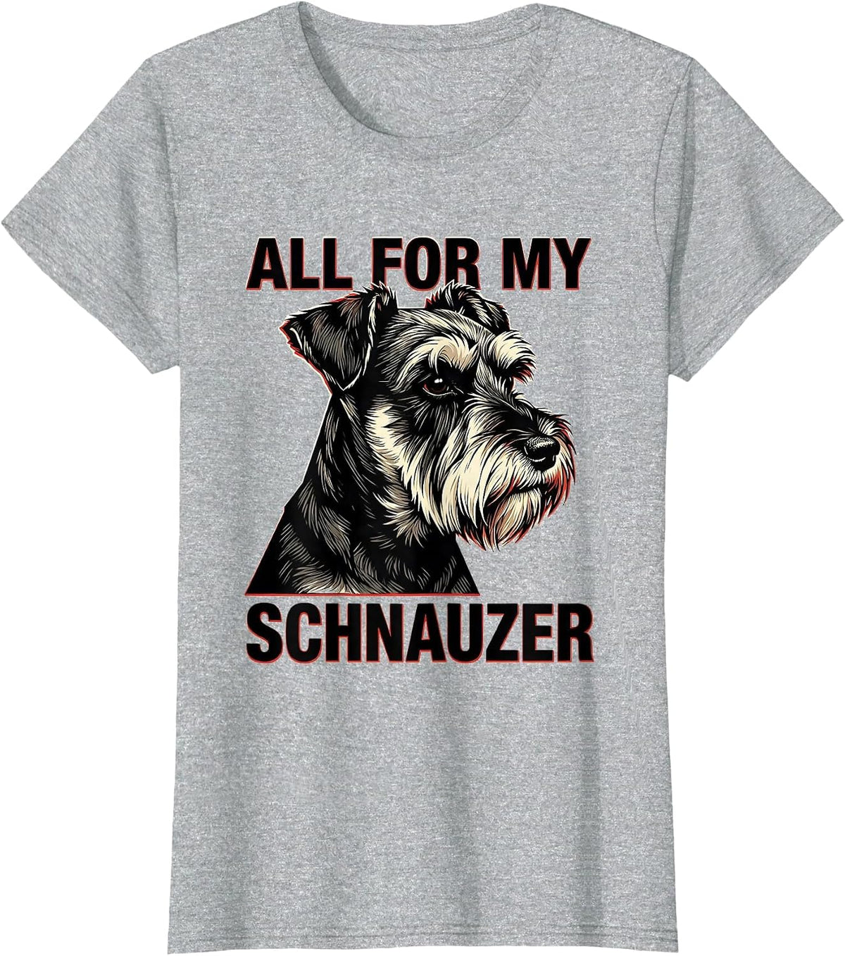 Women's All For My Schnauzer Funny Miniature Schnauzer Lover Pet T-Shirt - Heather Grey