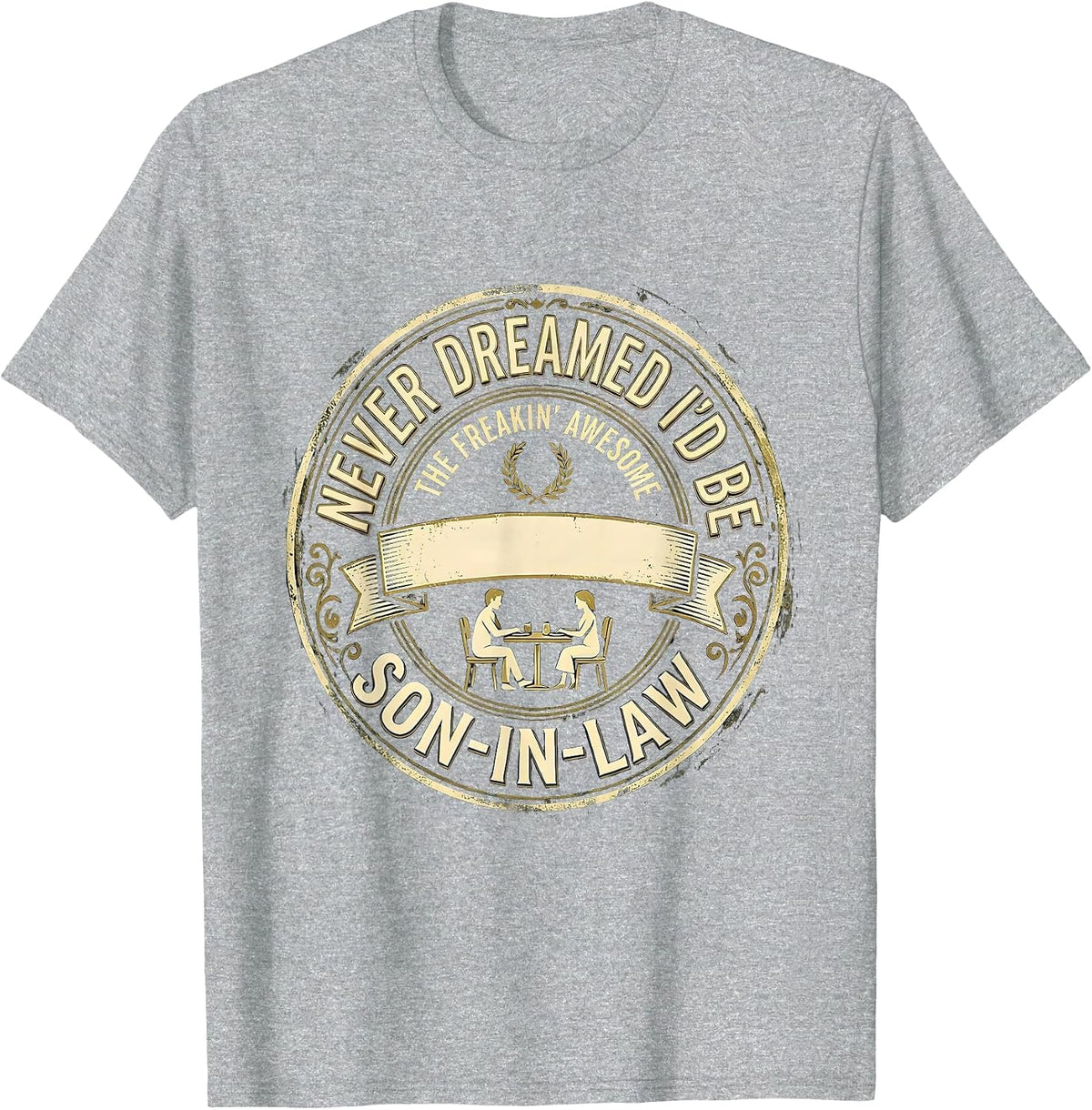 Men's Never Dreamed I'd Be The Freakin' Awesome Son-In-Law Funny T-Shirt - Heather Grey