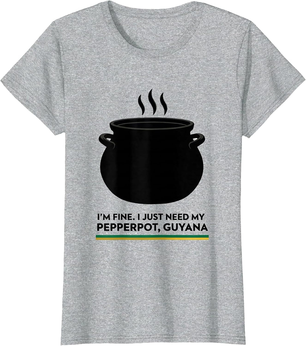 Women's I'm Fine. I Just Need My Pepperpot, Guyana Guyanese T-Shirt - Heather Grey