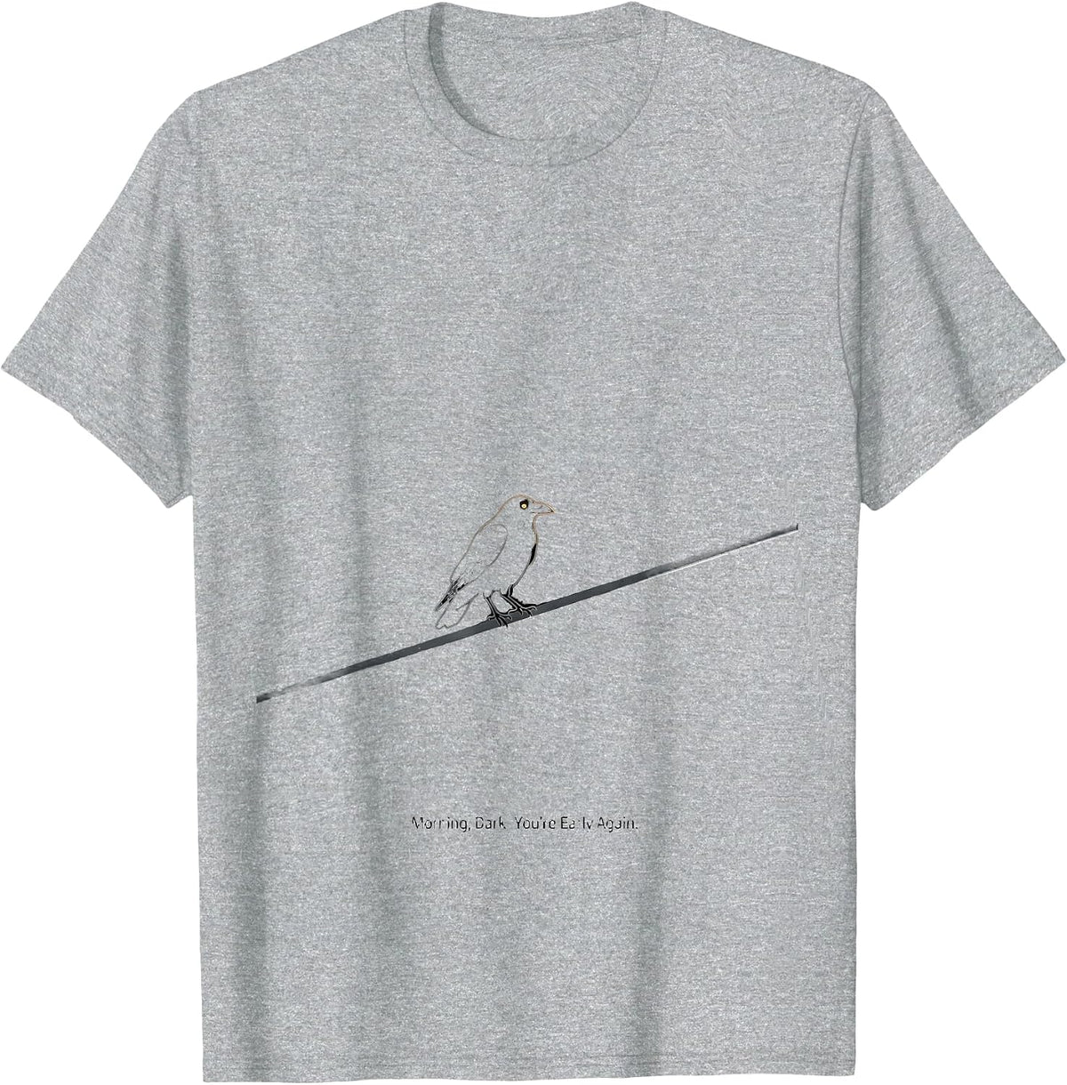 Men's Morning, Dark. You're Early Again Dark Humor Crow Raven Bird T-Shirt - Heather Grey