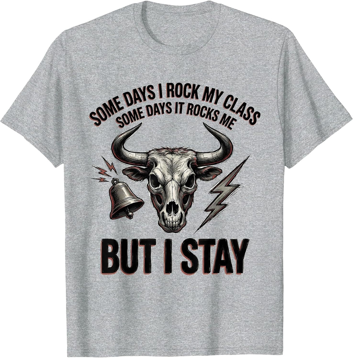 Men's Some Days I Rock My Class, Some Days It Rocks Me, But I Stay T-Shirt - Heather Grey