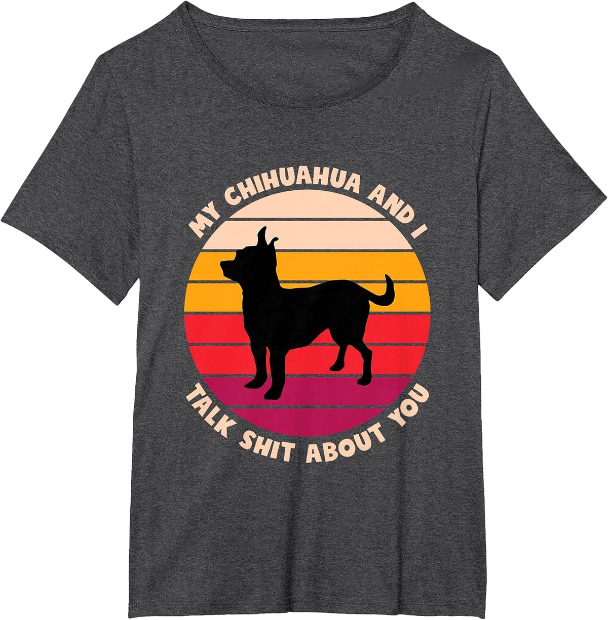 My Chihuahua and I Talk Shit About You Funny Dog Chihuahua T-Shirt - Dark Heather Grey