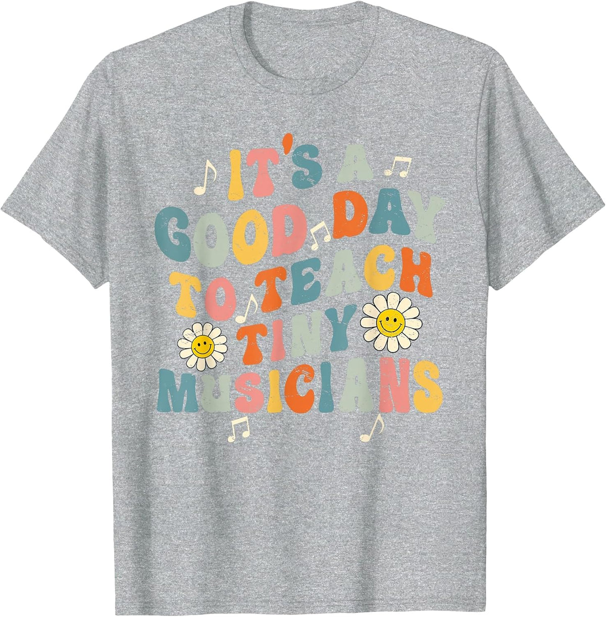 Its A Good Day to Teach Tiny Musicians Music Teacher Flower T-Shirt - Heather Grey
