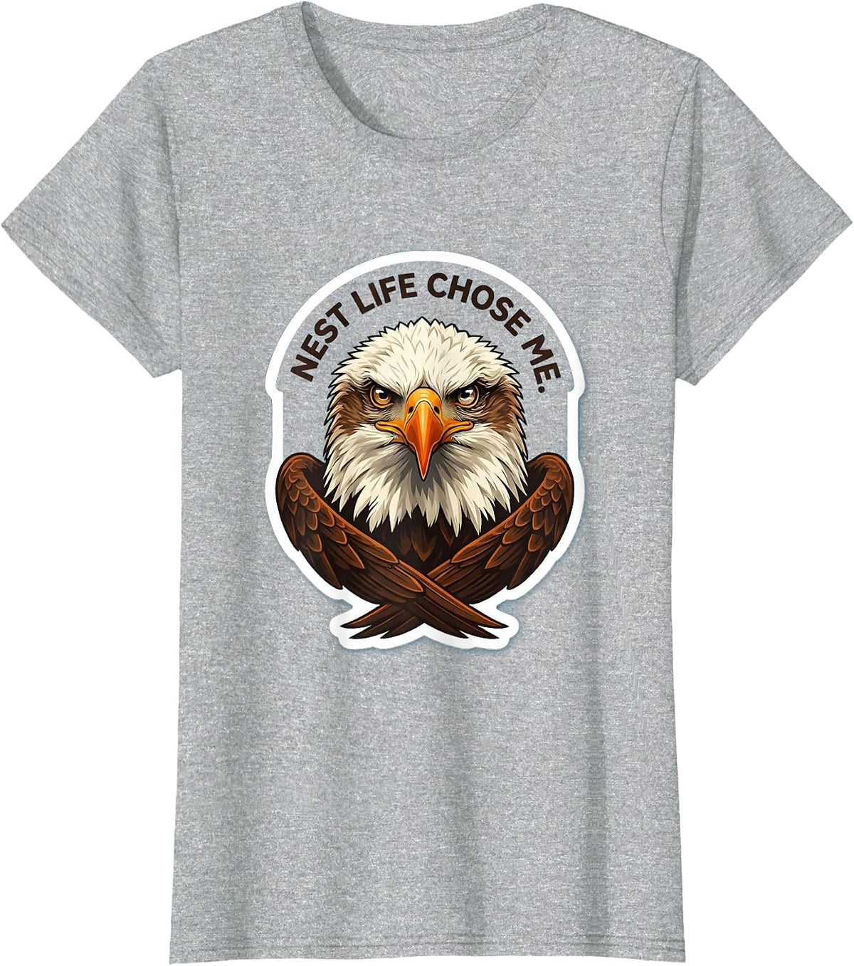 Nest Life Chose Me Funny Bald Eagle Mascot Bird Lover Humor T-Shirt - Heather Grey
