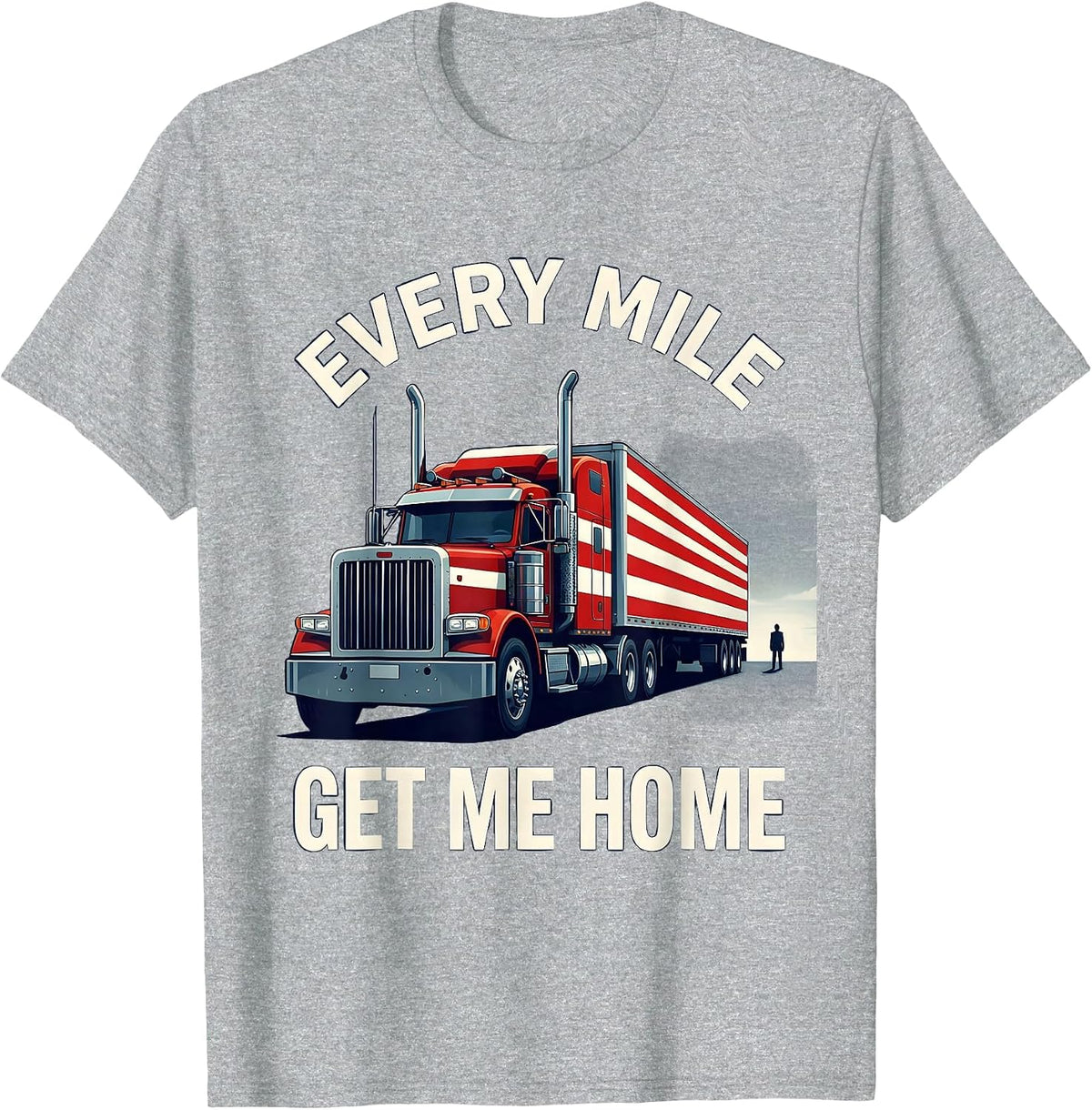 Men's Every Mile, Get Me Home Patriotic Semi Truck Driver Gift T-Shirt - Heather Grey