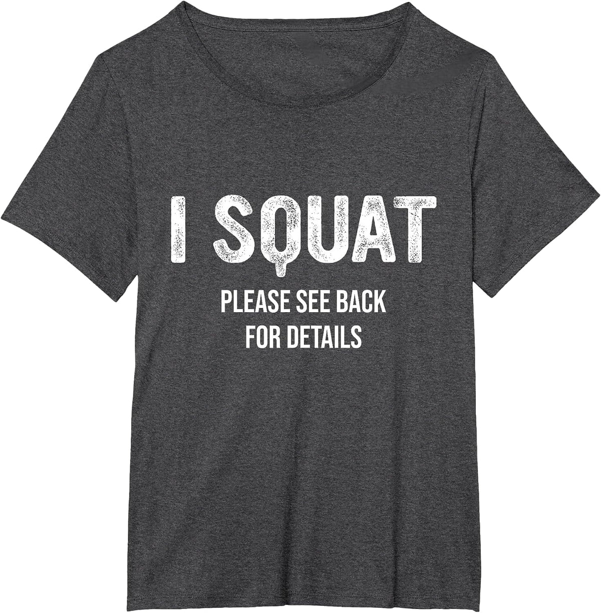 I Squat Please See Back for Details, I Squat T-Shirt - Dark Heather Grey