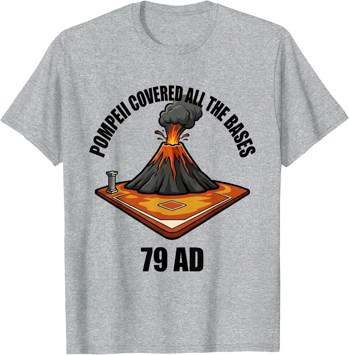Men's Pompeii Covered All The Bases 79 AD Funny Volcano History T-Shirt - Heather Grey