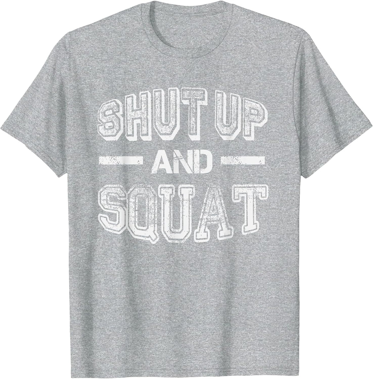 Shut up and Squat - Gym Fitness Quote - Humor Funny Workout T-Shirt - Heather Grey