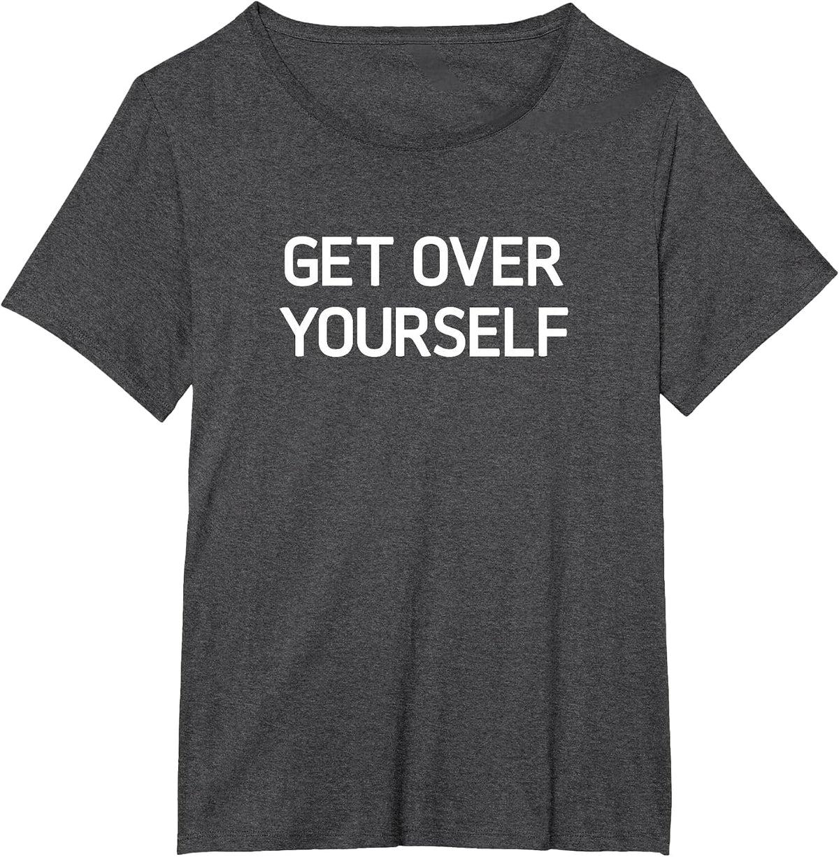 Get Over Yourself, Funny, Jokes, Sarcastic T-Shirt - Dark Heather Grey