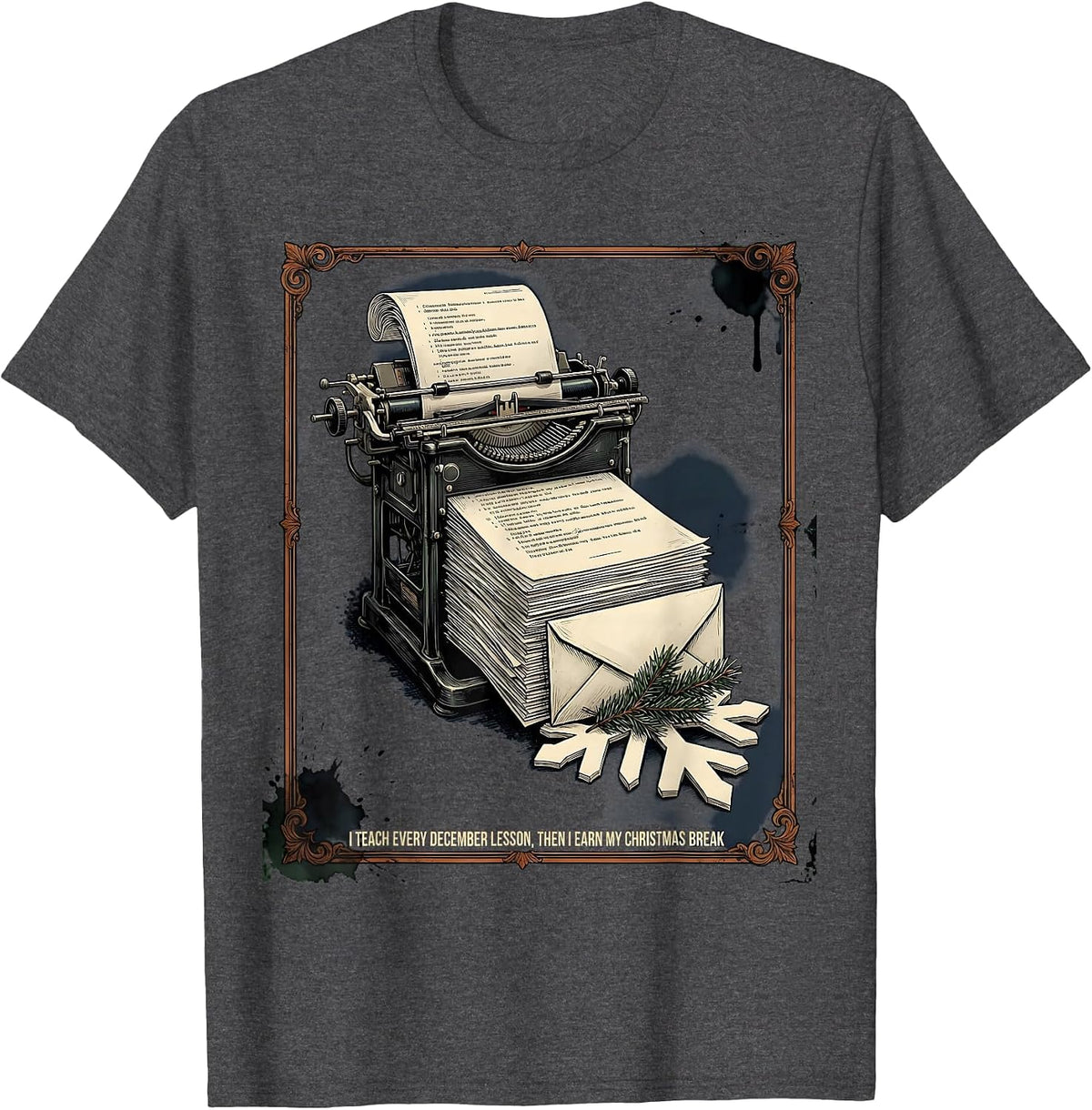 Men's I Teach Every December Lesson Then I Earn My Christmas Break T-Shirt - Dark Heather Grey