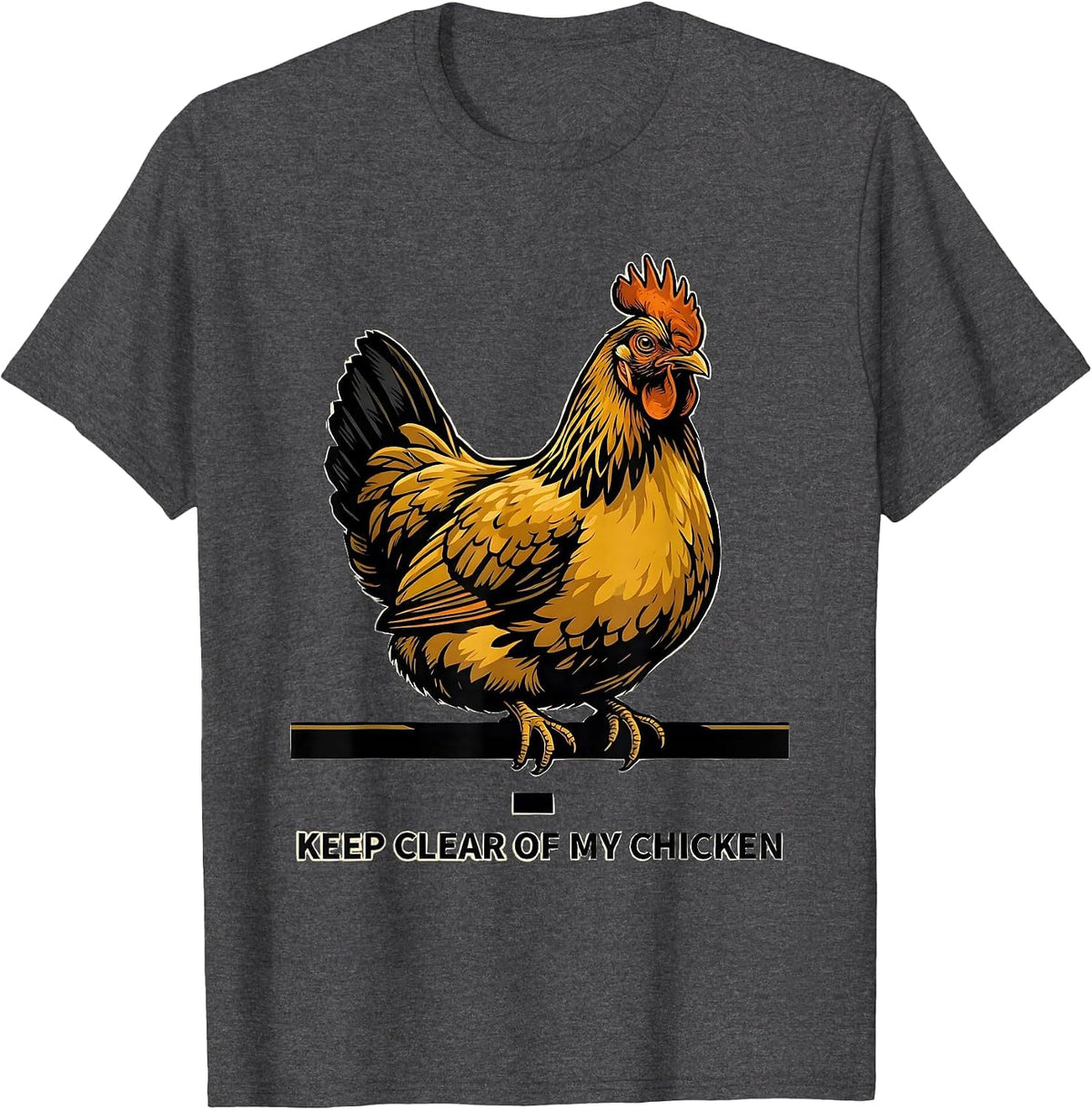 Keep Clear Of My Chicken Funny Chicken Lover Farmer Gift T-Shirt - Dark Heather Grey