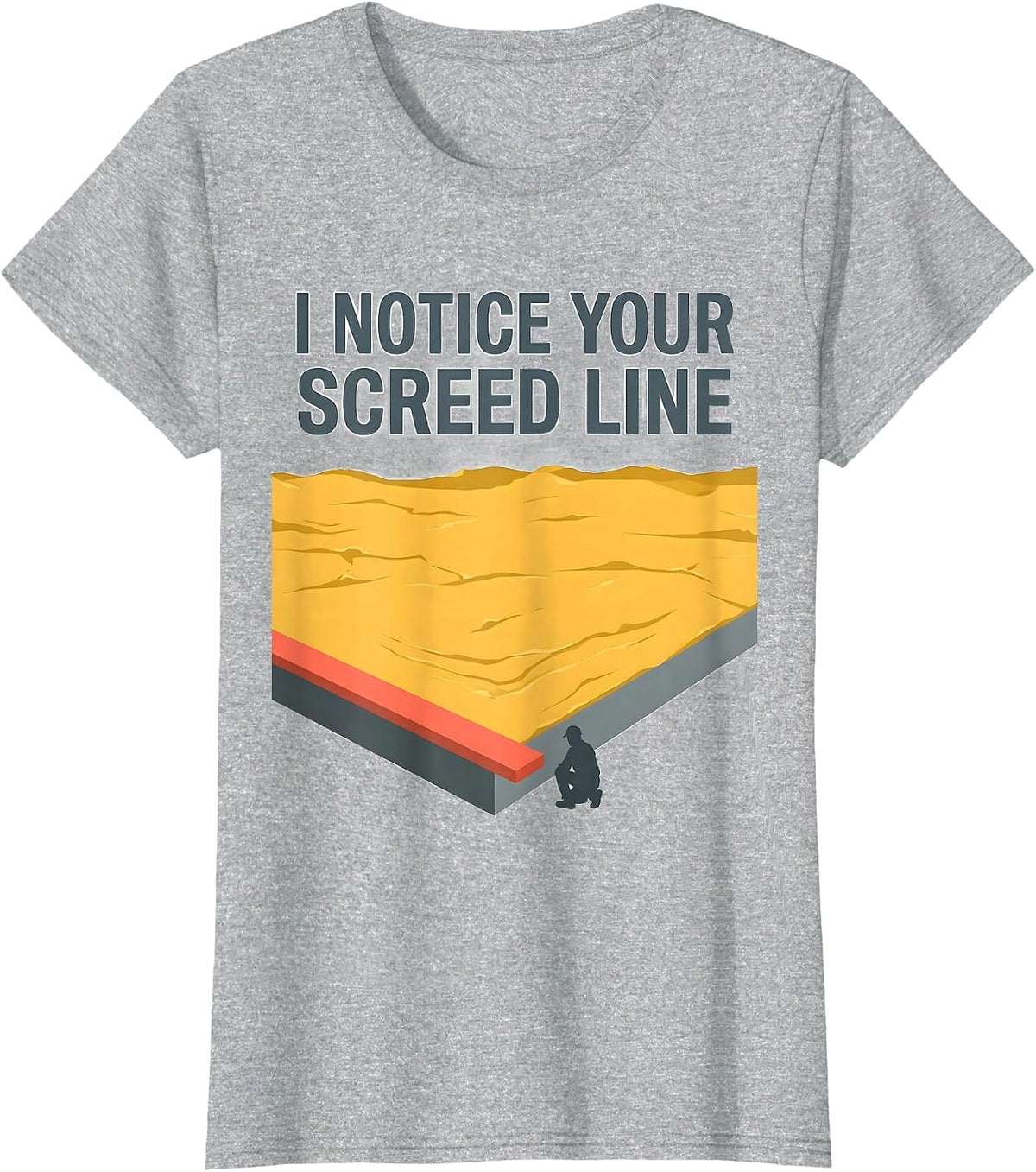 Women's I Notice Your Screed Line Funny Concrete Worker Sarcastic T-Shirt - Heather Grey