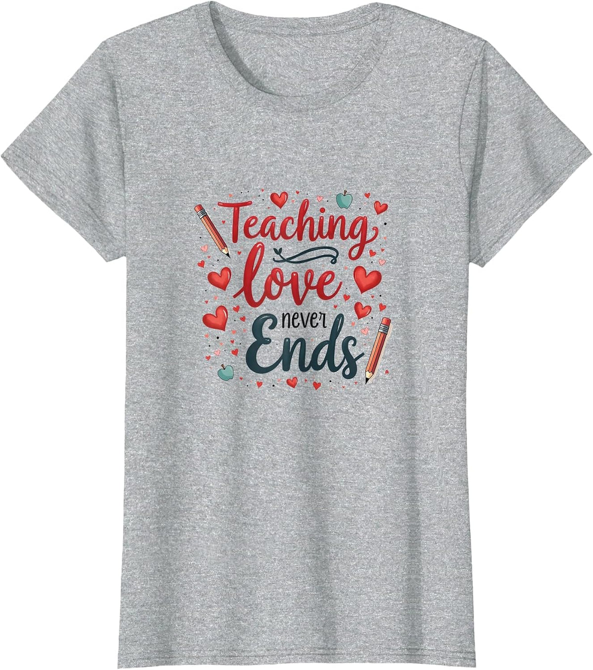 Teaching Love Never Ends Elementary Teacher T-Shirt - Heather Grey