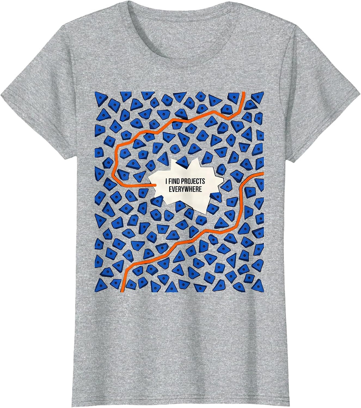 Women's I Find Projects Everywhere Funny Rock Climber Gift T-Shirt - Heather Grey