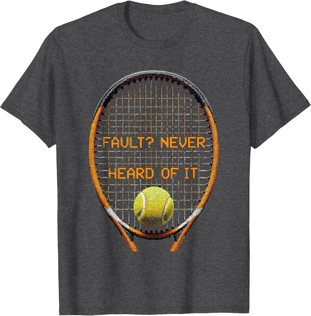 Fault? Never Heard Of It Funny Tennis Design T-Shirt - Dark Heather Grey