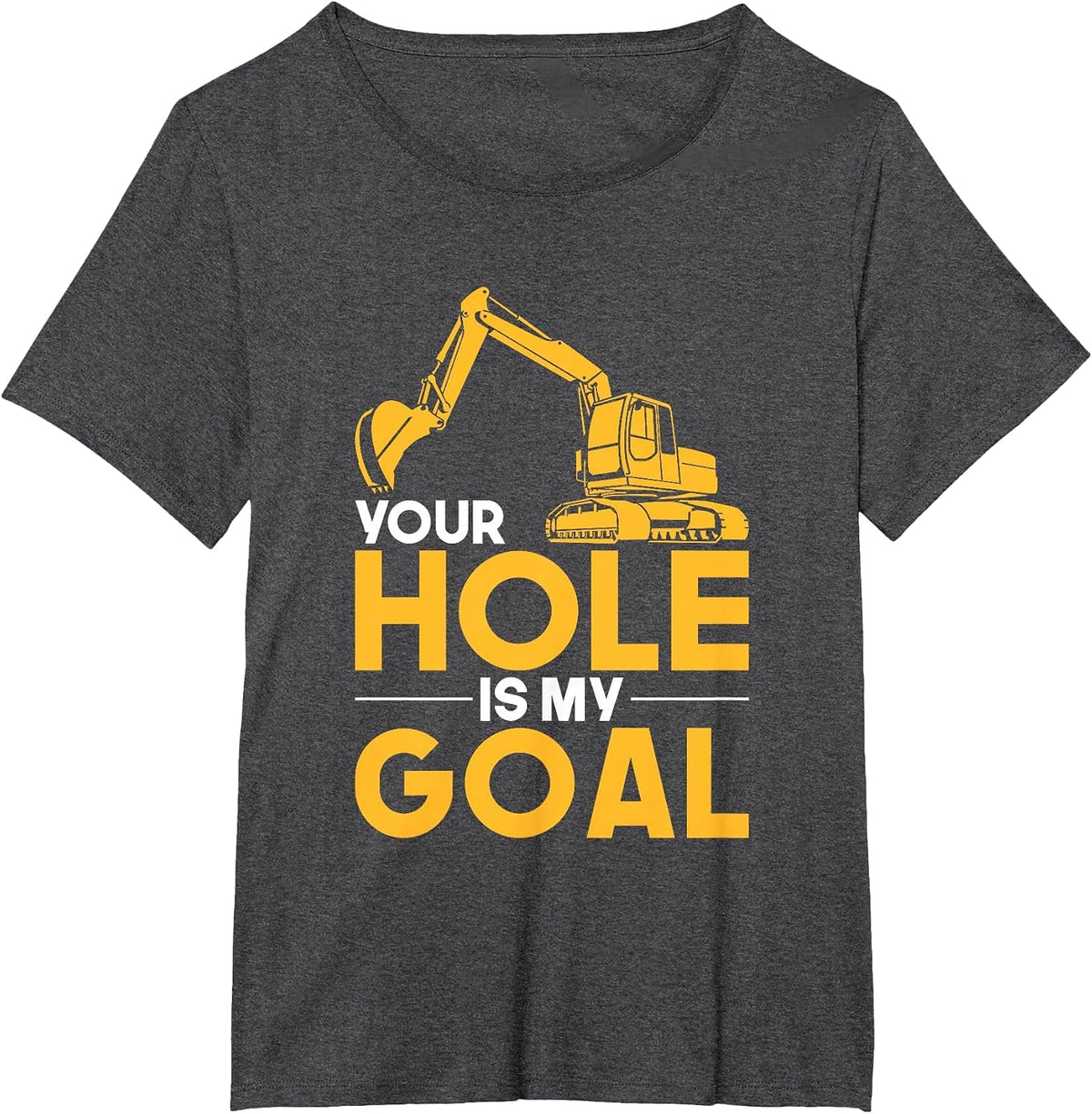 Your Hole is My Goal Heavy Equipment Operator T-Shirt T-Shirt - Dark Heather Grey