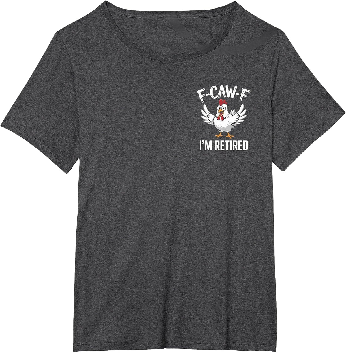 F-Caw-F I'm Retired Chicken Lovers Humorous Retirement T-Shirt - Dark Heather Grey
