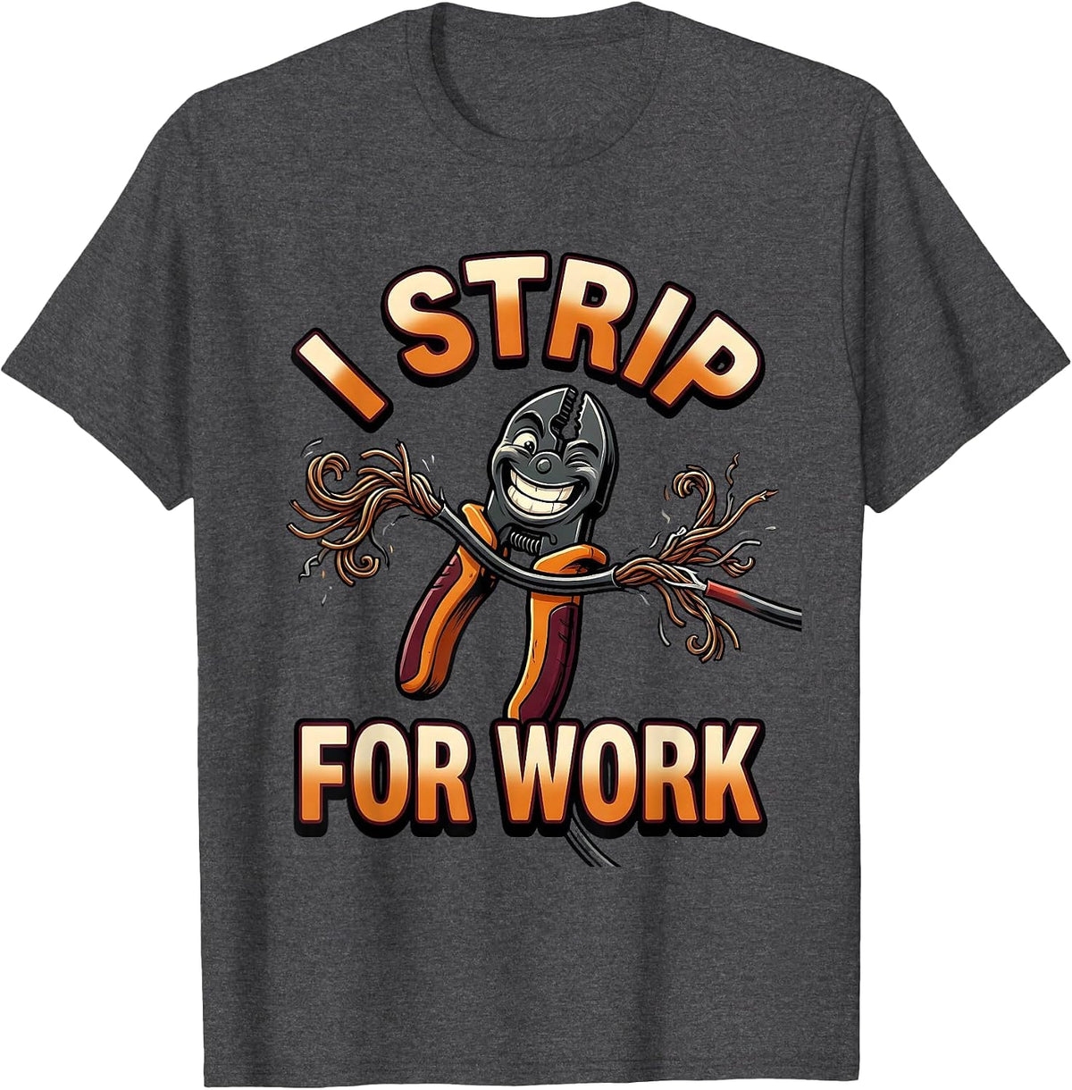 I Strip For Work Funny Electrician Engineer Lineman Gift T-Shirt - Dark Heather Grey