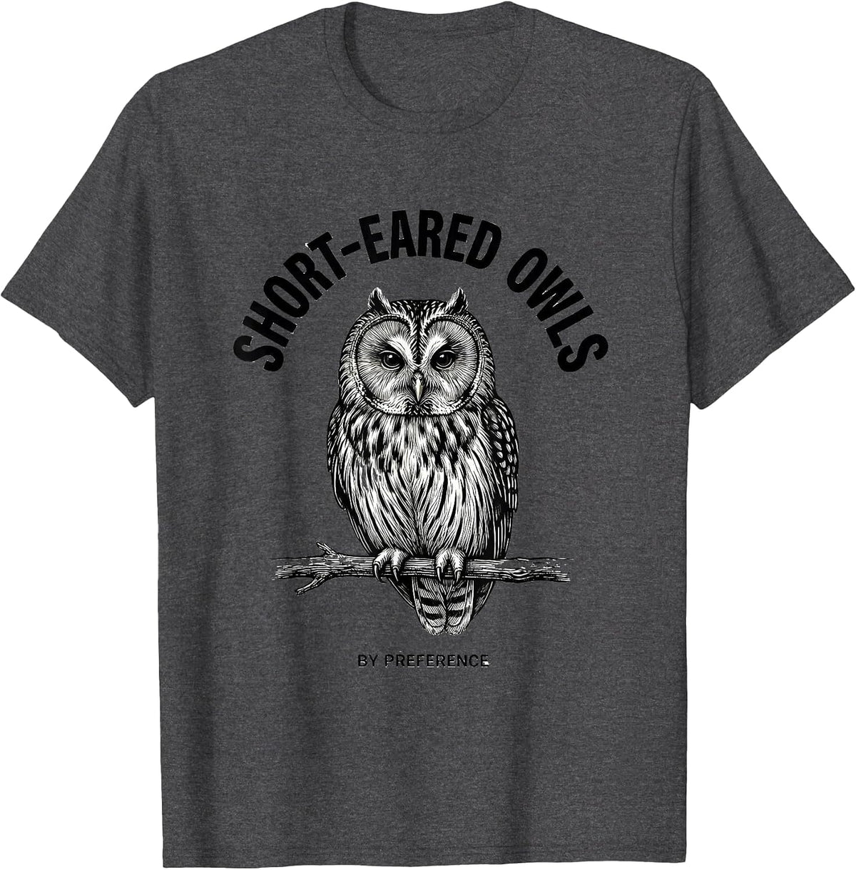 Short-eared Owls By Preference Funny Owl Lover Retro Humor T-Shirt - Dark Heather Grey