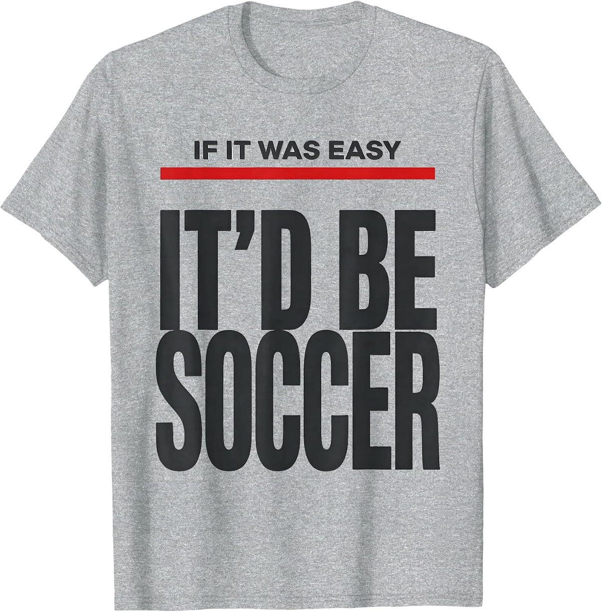Men's If It Was Easy It'd Be Soccer Funny Pole Vault Deadpan Humor T-Shirt - Heather Grey