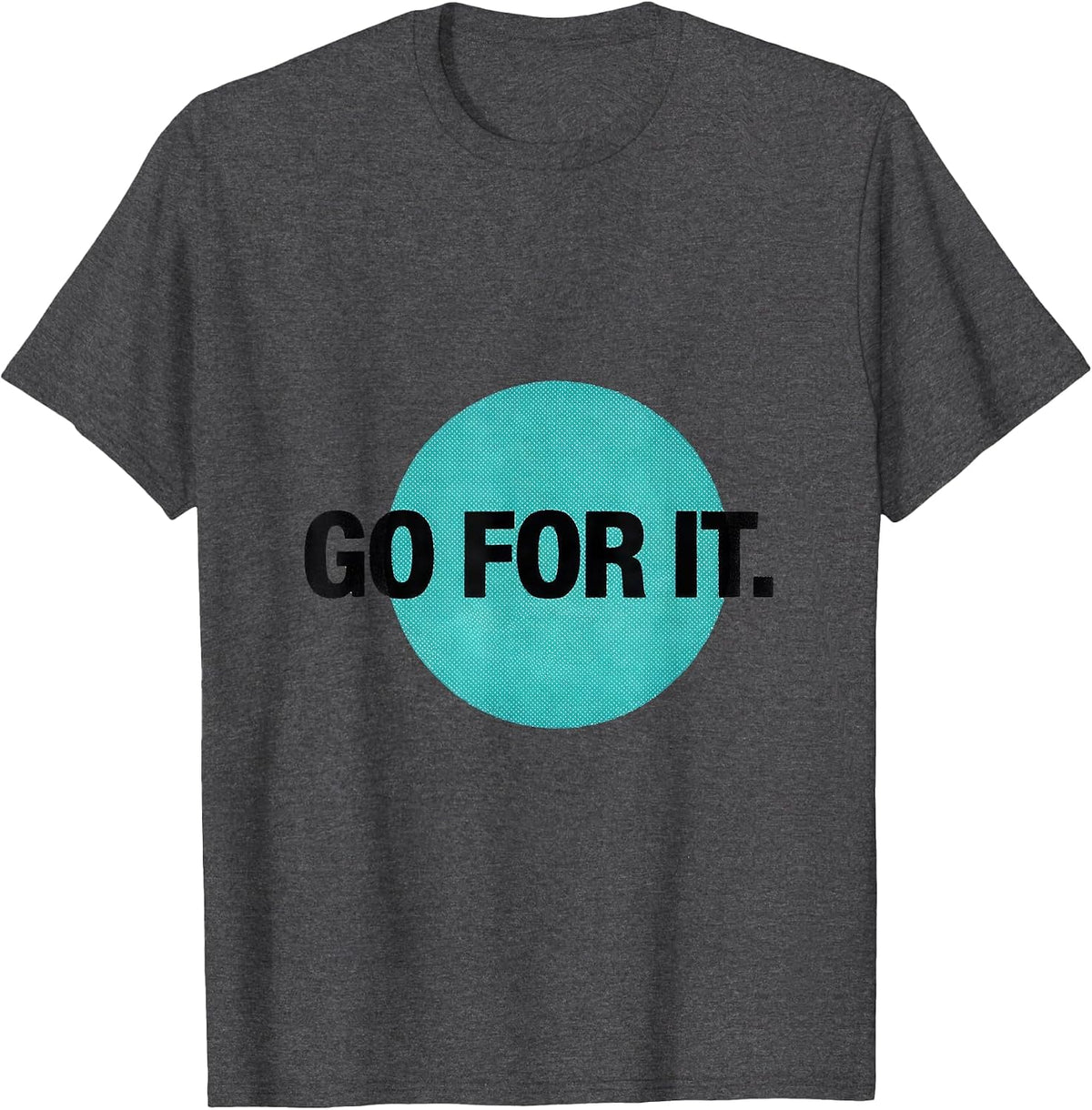 Men's Go For It Deadpan Humor Casual Everyday T-Shirt - Dark Heather Grey